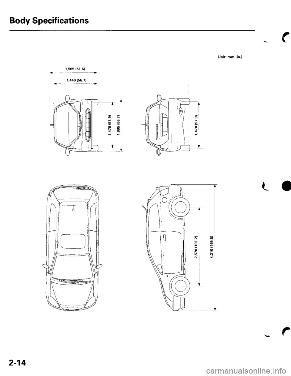 HONDA CIVIC 2003 7.G Owners Manual Body Specifications
Unit: mm {in.)
1.555 {61.6)
1,i140 (56.71
2-14 HONDA CIVIC 2003 7.G Owners Manual Body Specifications
Unit: mm {in.)
1.555 {61.6)
1,i140 (56.71
2-14