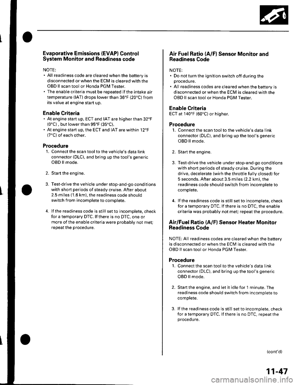HONDA CIVIC 2003 7.G Repair Manual Evaporative Emissions (EVAP) Control
System Monitor and Readiness code
NOTE:
All readiness code are cleared when the batterV is
disconnected or when the ECM is cleared with the
OBD ll scan tool or Hon HONDA CIVIC 2003 7.G Repair Manual Evaporative Emissions (EVAP) Control
System Monitor and Readiness code
NOTE:
All readiness code are cleared when the batterV is
disconnected or when the ECM is cleared with the
OBD ll scan tool or Hon