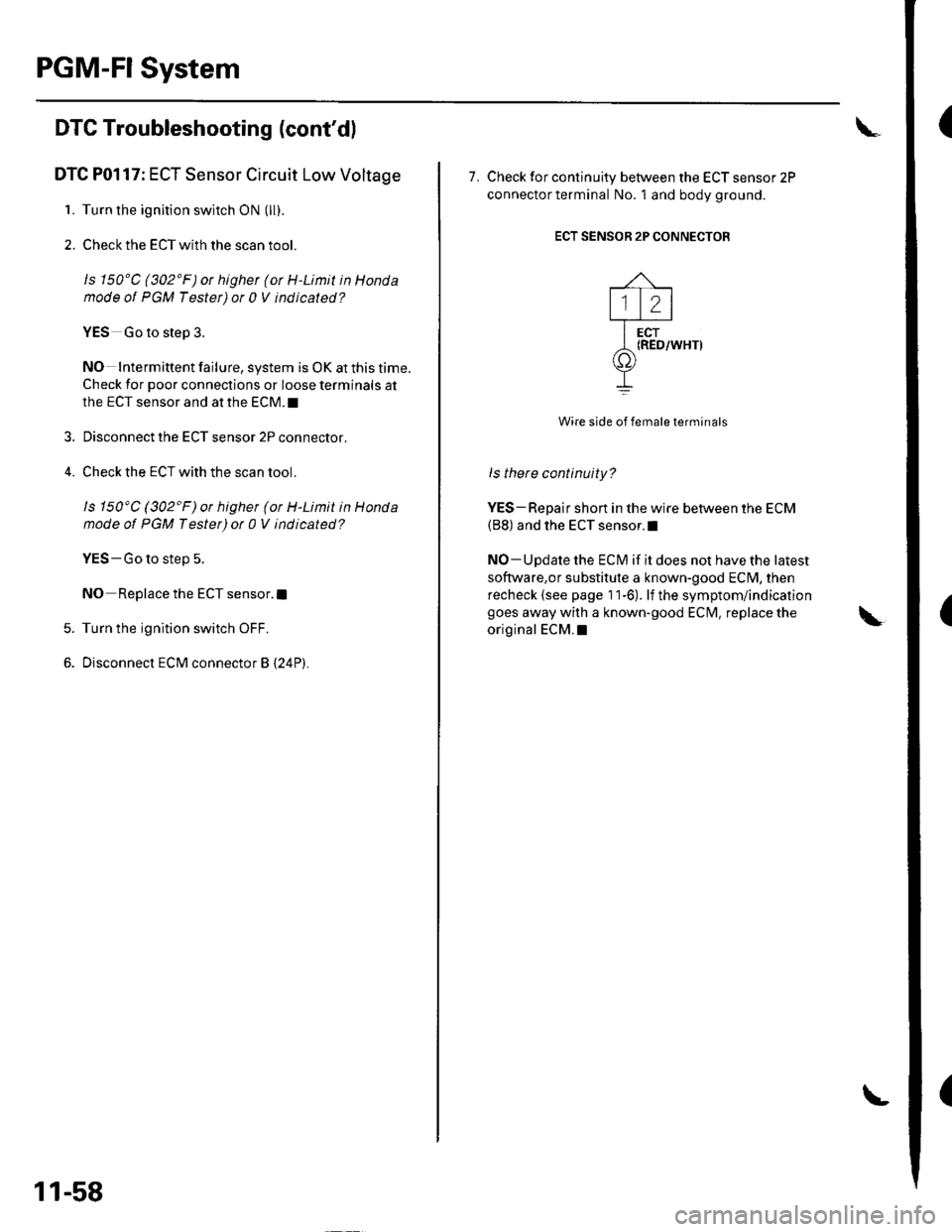 HONDA CIVIC 2002 7.G Service Manual PGM-FISystem
(
(
(
DTC Troubleshooting (contdl
DTC P0117: ECT Sensor Circuit Low Voltage
1. Turn the ignition switch ON (ll).
2. Check the ECT with the scan tool.
ls 150C (302F)or higher (ot H-Limi HONDA CIVIC 2002 7.G Service Manual PGM-FISystem
(
(
(
DTC Troubleshooting (contdl
DTC P0117: ECT Sensor Circuit Low Voltage
1. Turn the ignition switch ON (ll).
2. Check the ECT with the scan tool.
ls 150C (302F)or higher (ot H-Limi