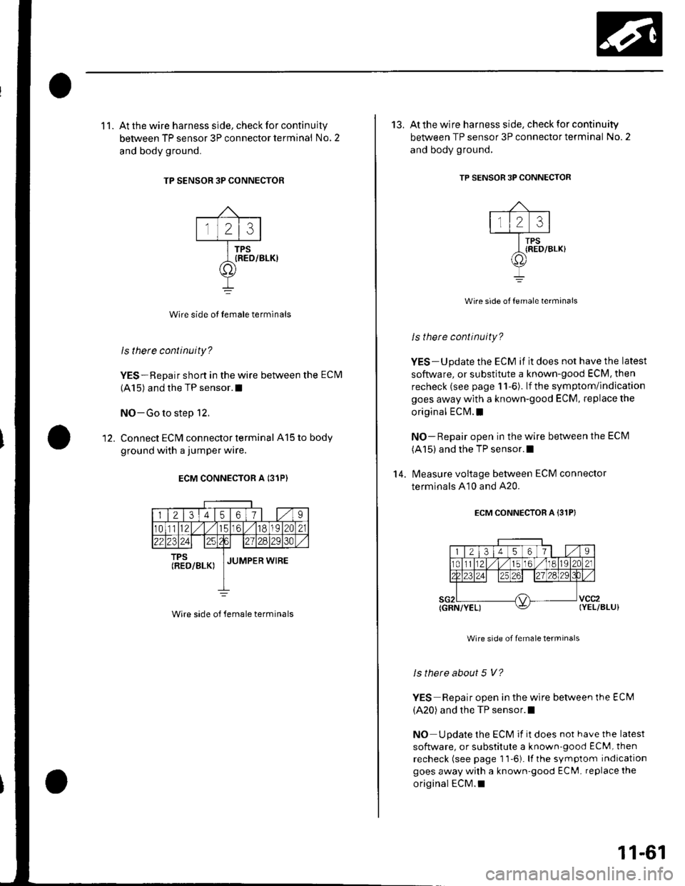 HONDA CIVIC 2002 7.G Repair Manual 11. At the wire harness side, check for continuity
between TP sensor 3P connector terminal No, 2
and body ground.
TP SENSOR 3P CONNECTOR
1 1213
PS
REO
Wire side ot Iemale terminals
ls thete continuit HONDA CIVIC 2002 7.G Repair Manual 11. At the wire harness side, check for continuity
between TP sensor 3P connector terminal No, 2
and body ground.
TP SENSOR 3P CONNECTOR
1 1213
PS
REO
Wire side ot Iemale terminals
ls thete continuit