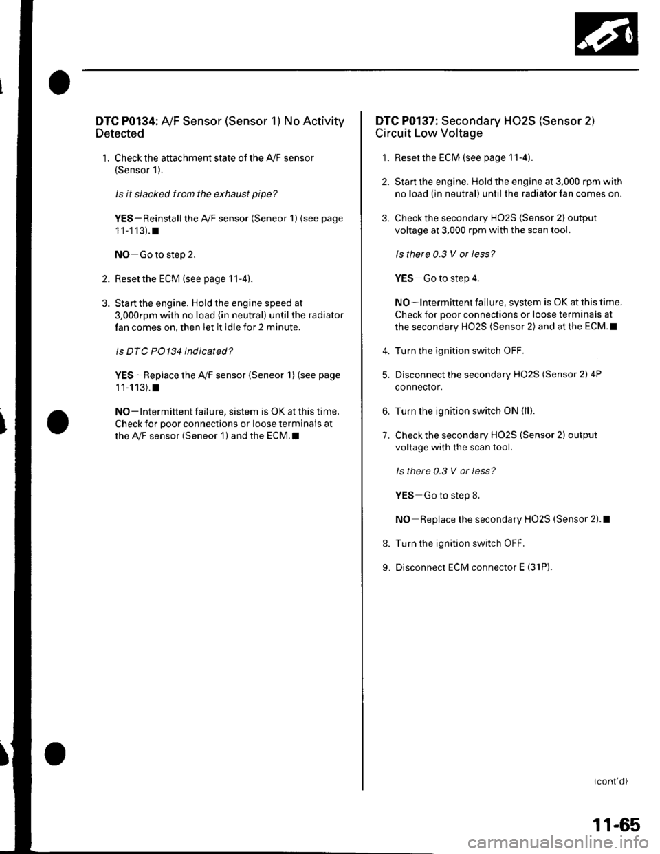 HONDA CIVIC 2002 7.G Repair Manual DTC P0134: AyF Sensor (Sensor 1) No Activity
Detected
1. Check the attachment state of the A,/F sensor(Sensor 1).
ls it slacked f rom the exhaust pipe?
YES- Reinstall the AyF sensor (Seneor 1) (see HONDA CIVIC 2002 7.G Repair Manual DTC P0134: AyF Sensor (Sensor 1) No Activity
Detected
1. Check the attachment state of the A,/F sensor(Sensor 1).
ls it slacked f rom the exhaust pipe?
YES- Reinstall the AyF sensor (Seneor 1) (see