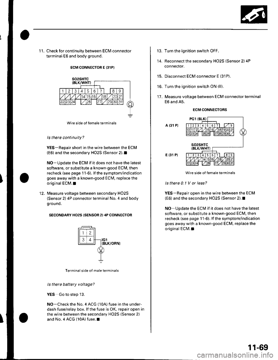 HONDA CIVIC 2003 7.G Owners Manual 1 1. Check for continuity between ECM connector
terminal E6 and body ground.
ECM CONNECTOR E {31PI
Wire side o{f Iemale terminals
ls therc continuity?
YES-Repair short in the wire between the ECM
(E6) HONDA CIVIC 2003 7.G Owners Manual 1 1. Check for continuity between ECM connector
terminal E6 and body ground.
ECM CONNECTOR E {31PI
Wire side o{f Iemale terminals
ls therc continuity?
YES-Repair short in the wire between the ECM
(E6)
