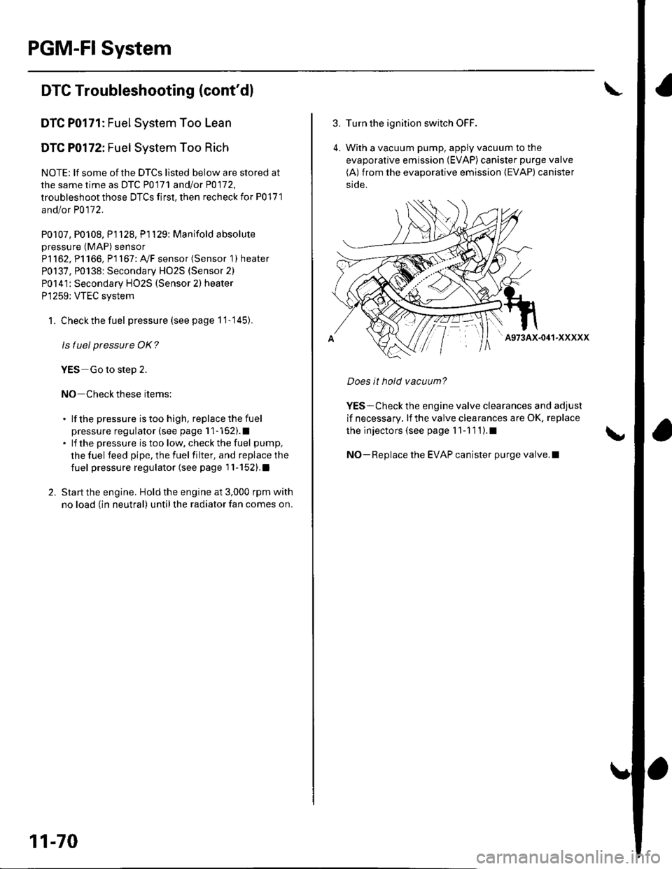 HONDA CIVIC 2003 7.G User Guide PGM-FI System
DTC Troubleshooting (contdl
DTC P0171: Fuel System Too Lean
DTC P0172: Fuel System Too Rich
NOTE: lf some of the DTCS listed below are stored at
the same time as DfC PO17l and/ot PO172