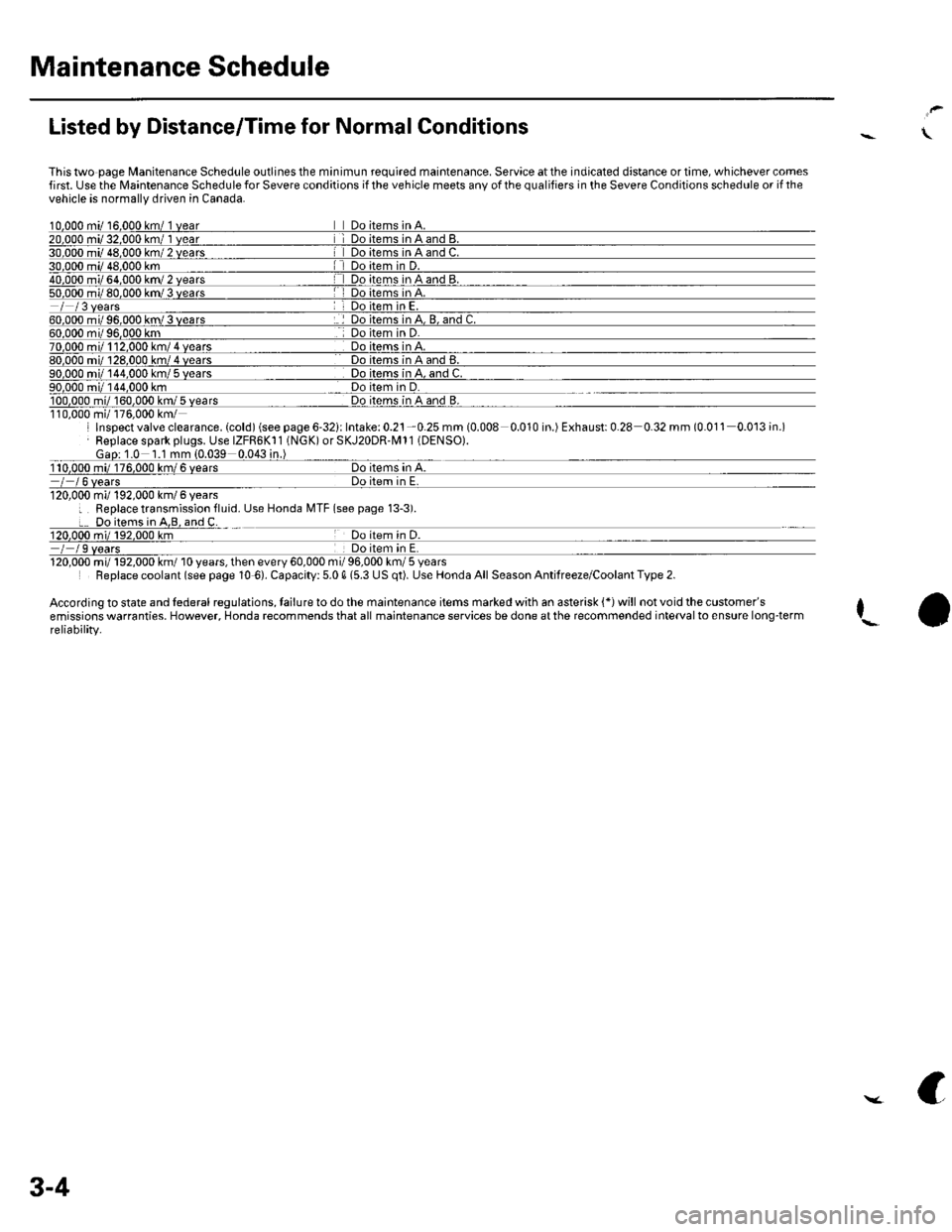 HONDA CIVIC 2002 7.G Workshop Manual Maintenance Schedule
Listed by Distance/Time for Normal Conditions
This two page l/lanitenance Schedule outlines the minimun required maintenance. Service at the indicated distance or time, whichever 