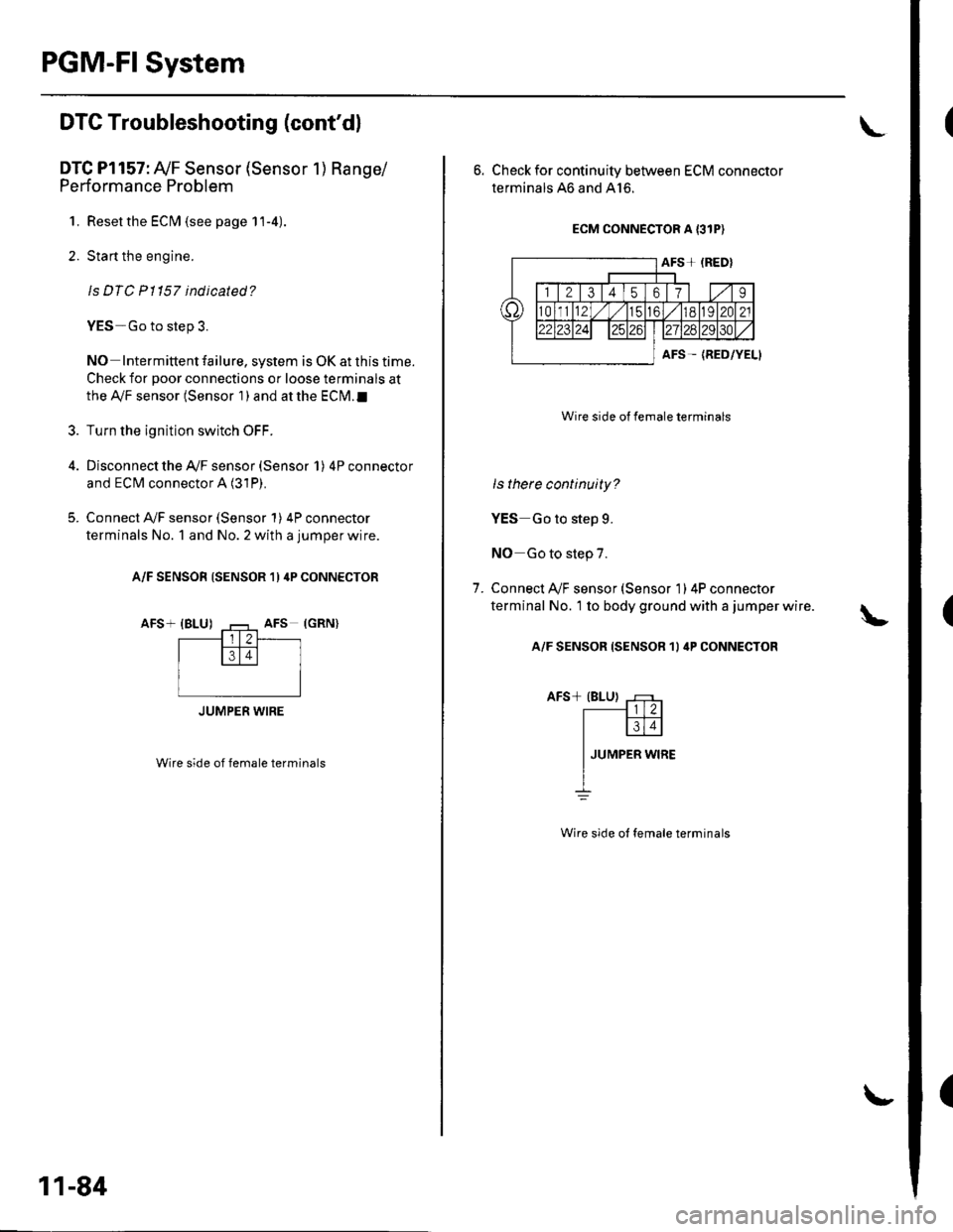 HONDA CIVIC 2002 7.G Repair Manual PGM-FI System
(
(
DTG Troubleshooting (contdl
DTC Pl157: AyF Sensor (Sensor 1) Range/
Performance Problem
1. Resetthe ECIM (see page 11-4).
2. Start the engine.
ls DTC Pl157 indicated?
YES-Go to ste HONDA CIVIC 2002 7.G Repair Manual PGM-FI System
(
(
DTG Troubleshooting (contdl
DTC Pl157: AyF Sensor (Sensor 1) Range/
Performance Problem
1. Resetthe ECIM (see page 11-4).
2. Start the engine.
ls DTC Pl157 indicated?
YES-Go to ste