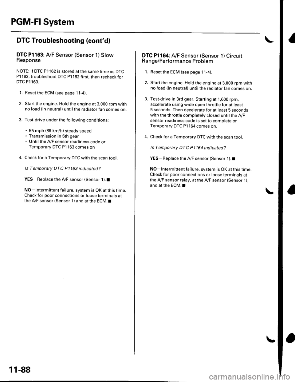 HONDA CIVIC 2003 7.G Owners Manual PGM-FI System
DTC Troubleshooting (contdl
DTC Pl163: AyF Sensor (Sensor 1 ) SlowResponse
NOTE: lf DTC P1162 is stored at the same time as DTC
P1163. troubleshoot DTC P1162 first, then recheckfor
DTC HONDA CIVIC 2003 7.G Owners Manual PGM-FI System
DTC Troubleshooting (contdl
DTC Pl163: AyF Sensor (Sensor 1 ) SlowResponse
NOTE: lf DTC P1162 is stored at the same time as DTC
P1163. troubleshoot DTC P1162 first, then recheckfor
DTC