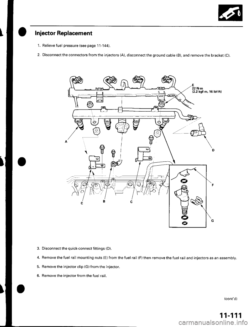HONDA CIVIC 2003 7.G Workshop Manual Injector Replacement
Relieve fuel pressure (see page 1 l-144).
Disconnect the connectors from the injectors (A), disconnect the ground cable (B), and remove the bracket (C).
(2.2 kgf.m, l6 lbf.ftl
ffi HONDA CIVIC 2003 7.G Workshop Manual Injector Replacement
Relieve fuel pressure (see page 1 l-144).
Disconnect the connectors from the injectors (A), disconnect the ground cable (B), and remove the bracket (C).
(2.2 kgf.m, l6 lbf.ftl
ffi