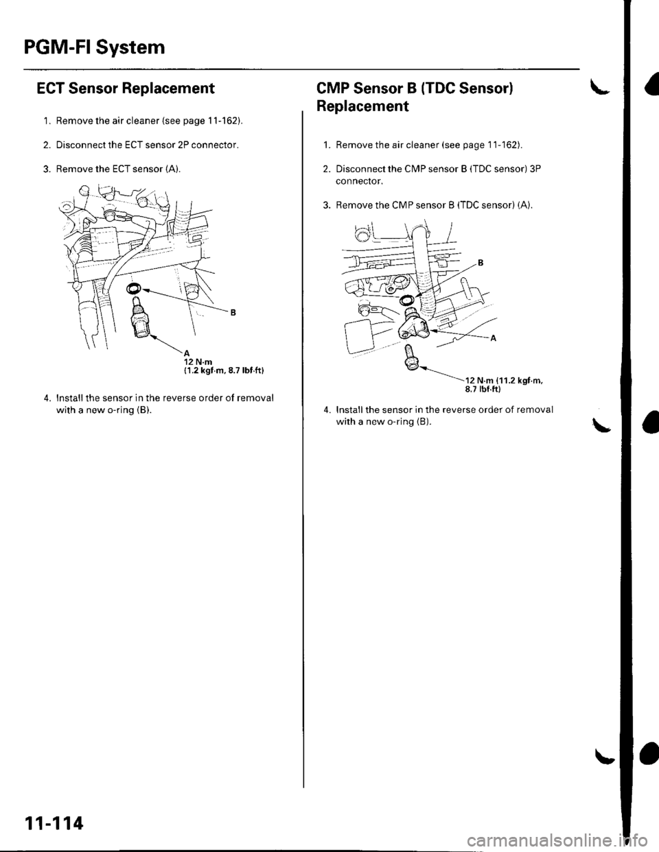 HONDA CIVIC 2002 7.G Manual Online PGM-Fl System
ECT Sensor Replacement
1. Remove the air cleaner {see page 11-162).
2. Disconnect the ECT sensor 2P connector.
3. Remove the ECT sensor (A).
{1.2 kgt m.8.7 lbt.ft}
reverse order of remo HONDA CIVIC 2002 7.G Manual Online PGM-Fl System
ECT Sensor Replacement
1. Remove the air cleaner {see page 11-162).
2. Disconnect the ECT sensor 2P connector.
3. Remove the ECT sensor (A).
{1.2 kgt m.8.7 lbt.ft}
reverse order of remo