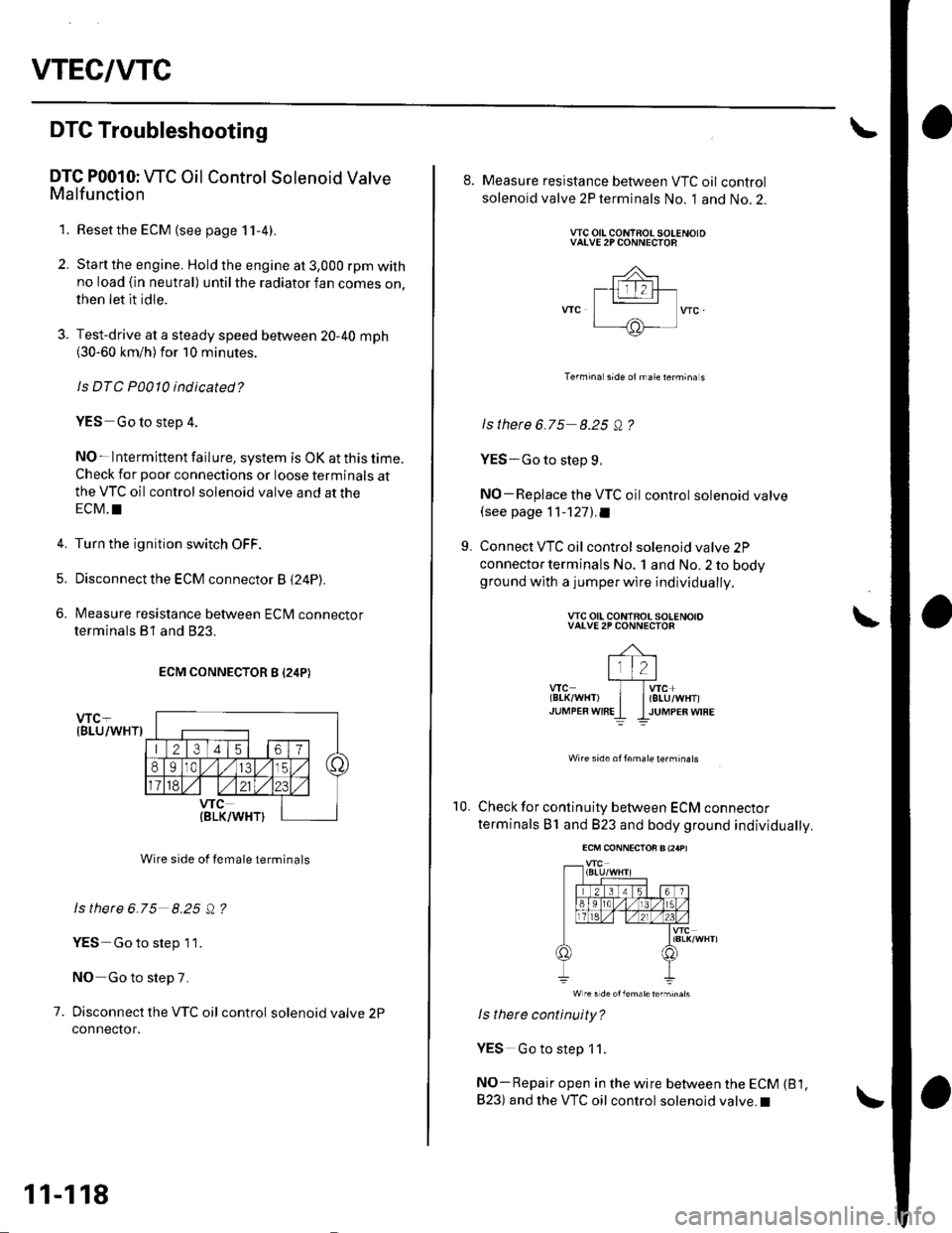 HONDA CIVIC 2003 7.G Manual PDF VTEC/VTC
DTG Troubleshooting
DTC P0010: WC Oil Control Solenoid ValveMalfunction
1. Resetthe ECM (see page 11-4).
2. Start the engine. Hold the engine at 3,000 rpm withno load (in neutral) until the r HONDA CIVIC 2003 7.G Manual PDF VTEC/VTC
DTG Troubleshooting
DTC P0010: WC Oil Control Solenoid ValveMalfunction
1. Resetthe ECM (see page 11-4).
2. Start the engine. Hold the engine at 3,000 rpm withno load (in neutral) until the r