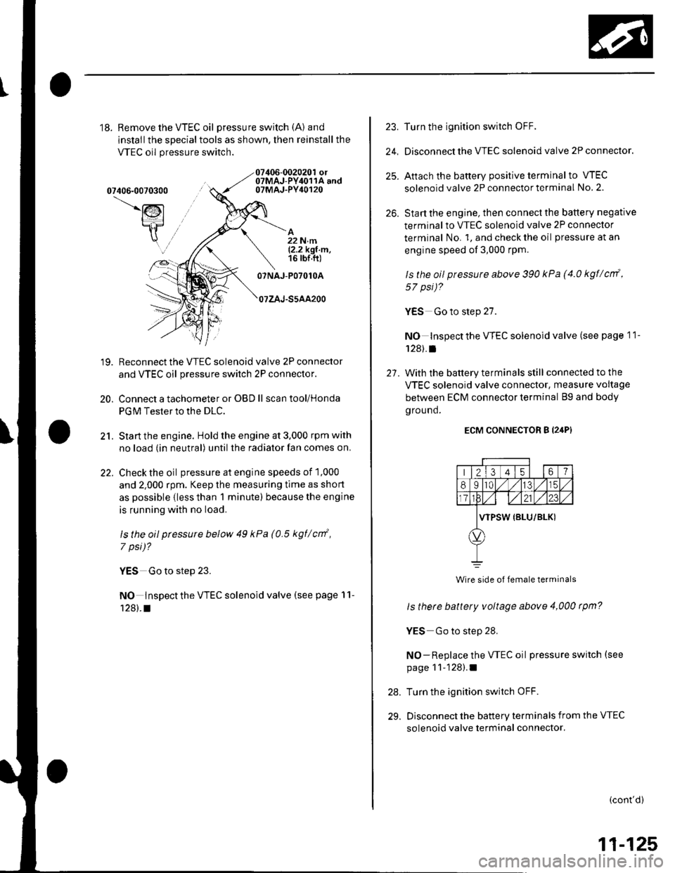 HONDA CIVIC 2003 7.G Workshop Manual 18.Remove the VTEC oil pressure switch (A) and
installthe specialtools as shown, then reinstall the
VTEC oil pressure switch.
07406-0070300
\lsl
t:={
R
07406-0020201 ot07MAJ-PY,lo11A and07MAJ-PY40120
HONDA CIVIC 2003 7.G Workshop Manual 18.Remove the VTEC oil pressure switch (A) and
installthe specialtools as shown, then reinstall the
VTEC oil pressure switch.
07406-0070300
\lsl
t:={
R
07406-0020201 ot07MAJ-PY,lo11A and07MAJ-PY40120