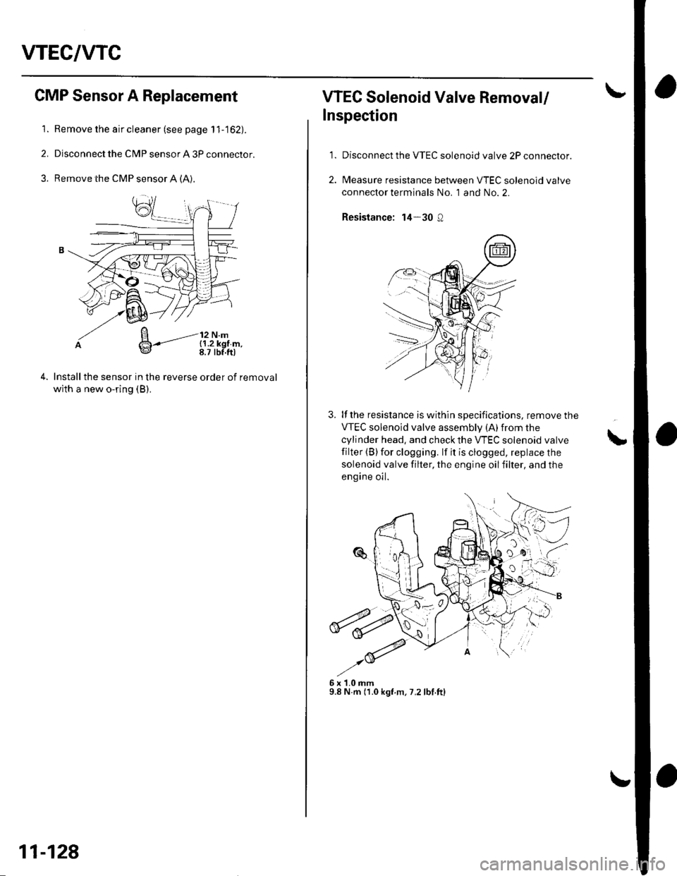HONDA CIVIC 2003 7.G Workshop Manual VTEC/WC
1.
CMP Sensor A Replacement
Remove the air cleaner (see page 1 1-162).
Disconnect the CMP sensor A 3P connector.
Remove the CMP sensor A (A).
Installthe sensor in the reverse order of removal

