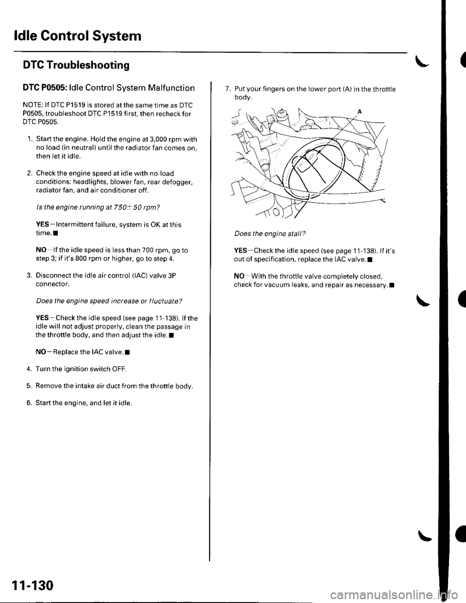 HONDA CIVIC 2003 7.G Owners Manual ldle Control System
DTC Troubleshooting
DTC P0505: ldle Control System Malfunction
NOTE: lf DTC P1519 is stored atthe same time as DTC
P0505, troubleshoot DTC P1519 first, then recheck for
DTC P0505.
HONDA CIVIC 2003 7.G Owners Manual ldle Control System
DTC Troubleshooting
DTC P0505: ldle Control System Malfunction
NOTE: lf DTC P1519 is stored atthe same time as DTC
P0505, troubleshoot DTC P1519 first, then recheck for
DTC P0505.