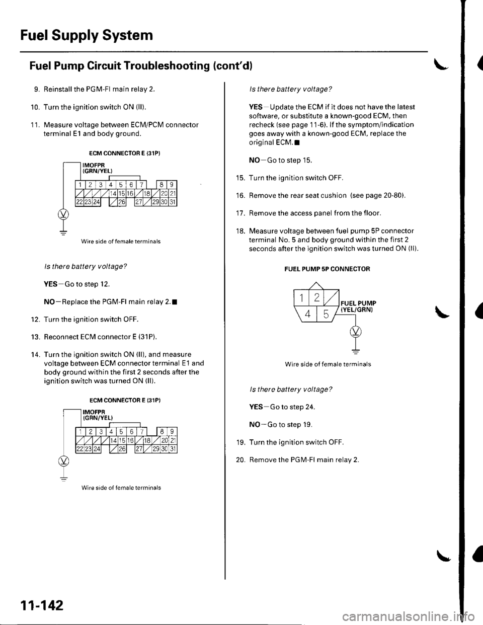 HONDA CIVIC 2003 7.G Repair Manual FuelSupply System
(
(
L
10.
1�].
Fuel Pump Circuit Troubleshooting (contdl
Reinstallthe PGM-Fl main relay 2.
Turn the ignition switch ON (ll).
Measure voltage between ECI\4/PCM connector
terminal E1