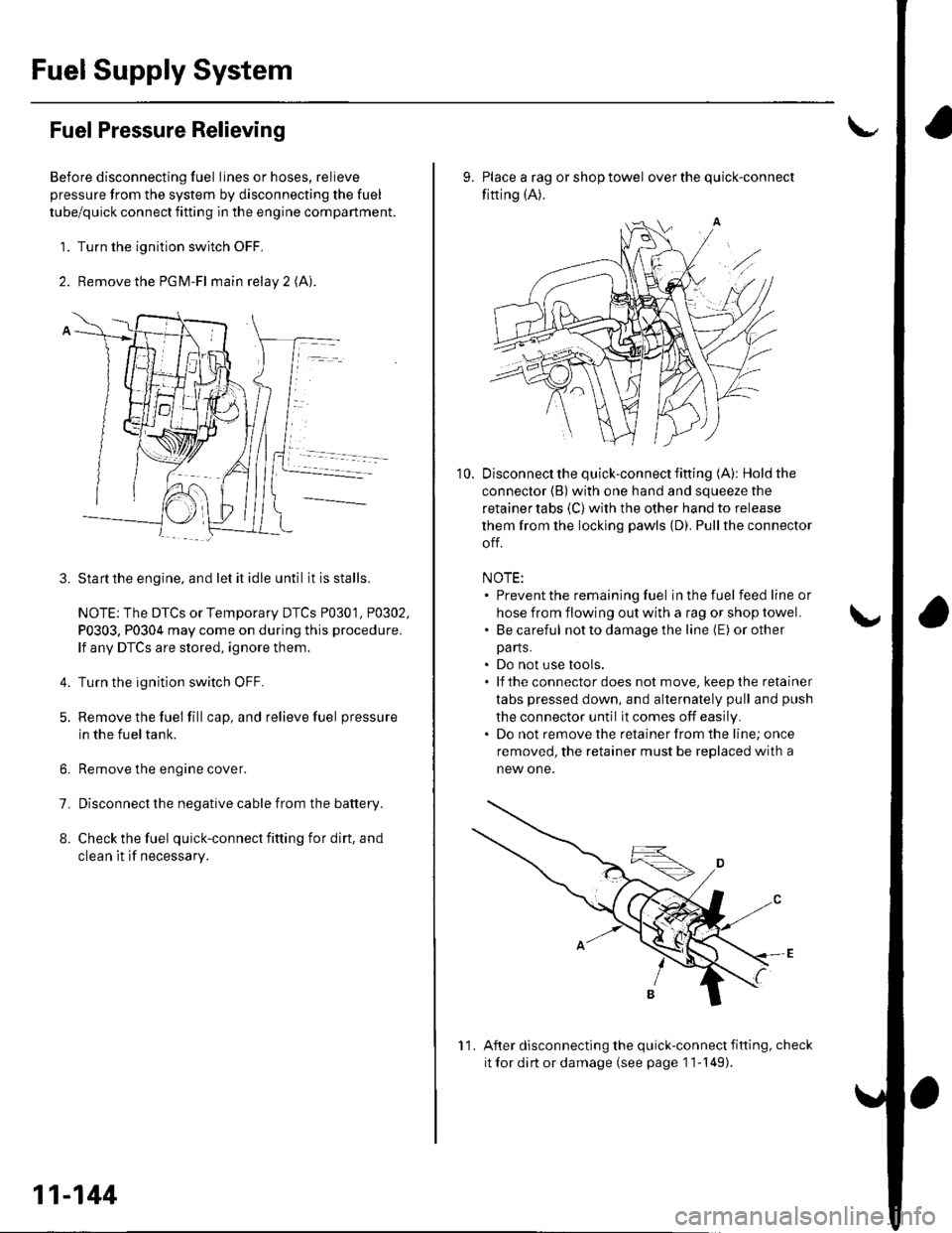 HONDA CIVIC 2003 7.G Workshop Manual FuelSupply System
Fuel Pressure Relieving
Before disconnecting fuel lines or hoses, relieve
pressure from the system by disconnecting the fuel
tube/quick connect fitting in the engine compartment.
1. 