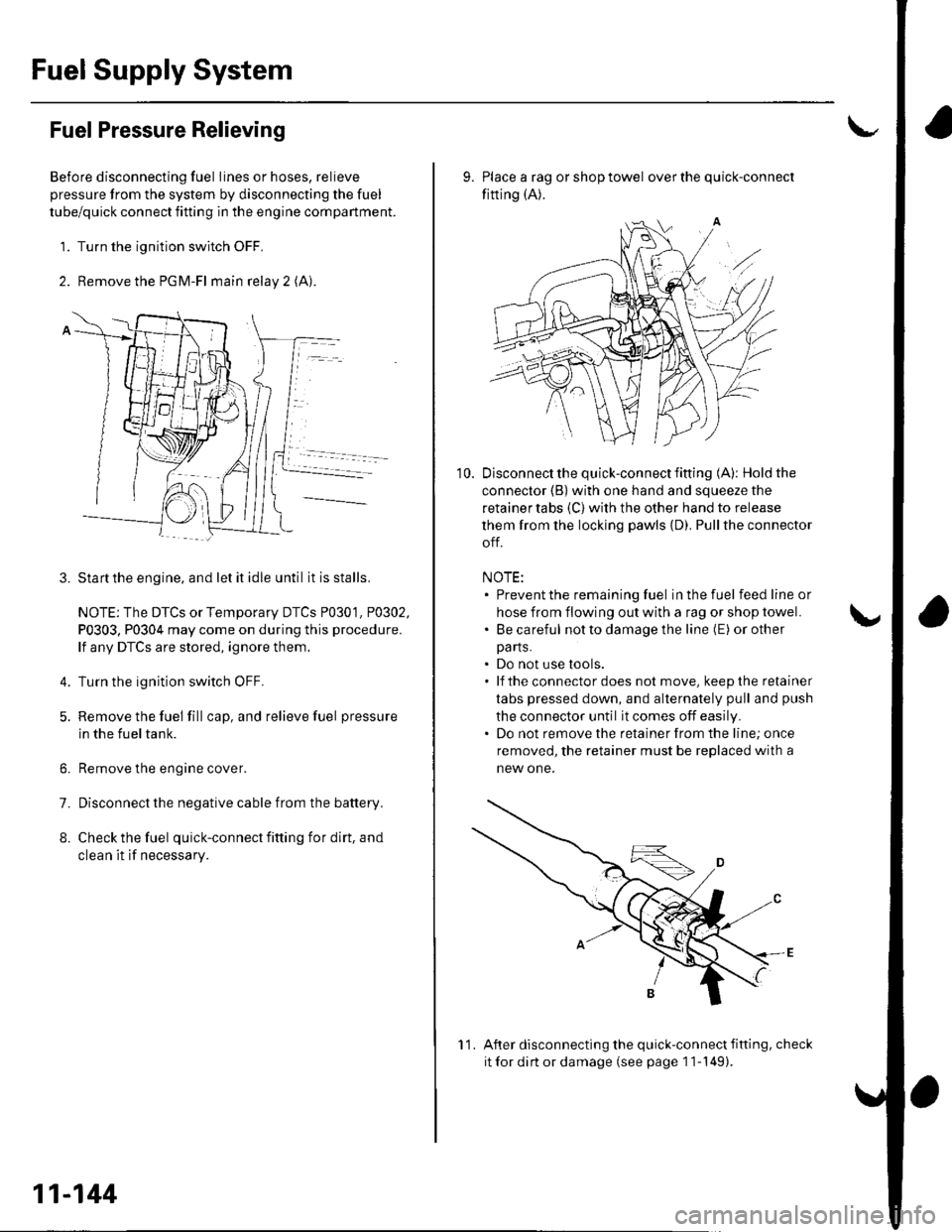 HONDA CIVIC 2003 7.G Repair Manual FuelSupply System
Fuel Pressure Relieving
Before disconnecting fuel lines or hoses, relieve
pressure from the system by disconnecting the fuel
tube/quick connect fitting in the engine compartment.
1. 