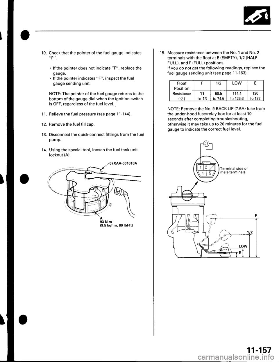 HONDA CIVIC 2002 7.G Service Manual 10. Checkthatthe pointerof thefuel gauge indicates"F".
. lf the pointer does not indicate "F", replace the
ga uge.. lf the pointer indicates "F", inspect the fuel
gauge sending unit.
NOTE: The pointer