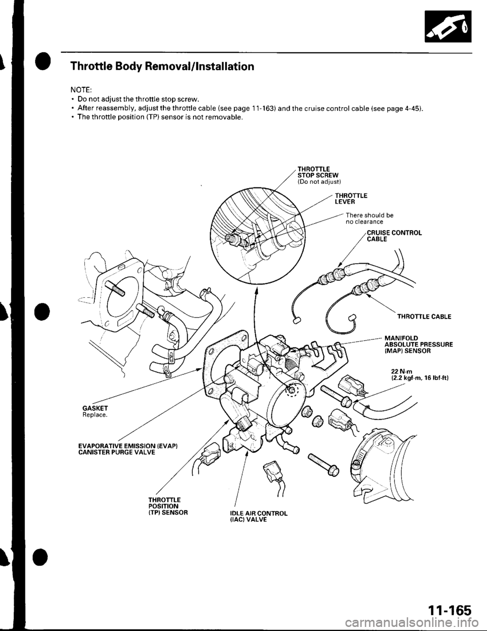 HONDA CIVIC 2002 7.G Owners Manual Throttle Body Removal/lnstallation
NOTE: Do not adjust the throttle stop screw.. Afterreassembly,adjustthethrottlecable{seepagell-163) and the cruise control cable (see page 4-45).. The throttle posi HONDA CIVIC 2002 7.G Owners Manual Throttle Body Removal/lnstallation
NOTE: Do not adjust the throttle stop screw.. Afterreassembly,adjustthethrottlecable{seepagell-163) and the cruise control cable (see page 4-45).. The throttle posi