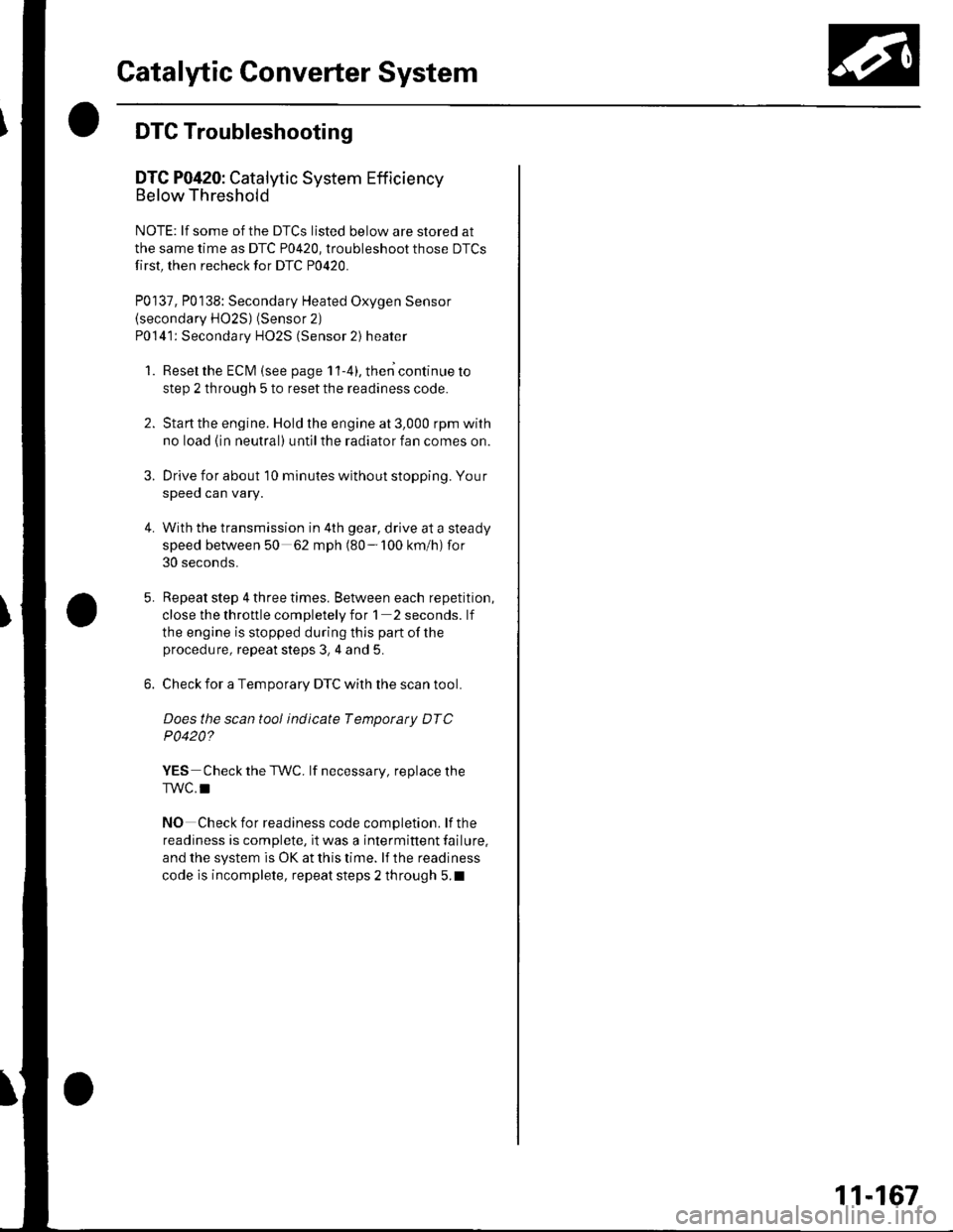 HONDA CIVIC 2002 7.G Owners Manual Catalytic Converter System
DTC Troubleshooting
DTC P0420: Catalytic System Efficiency
Below Threshold
NOTE: lf some of the DTCS listed below are stored at
the same time as DTC P0420, troubleshoot thos HONDA CIVIC 2002 7.G Owners Manual Catalytic Converter System
DTC Troubleshooting
DTC P0420: Catalytic System Efficiency
Below Threshold
NOTE: lf some of the DTCS listed below are stored at
the same time as DTC P0420, troubleshoot thos
