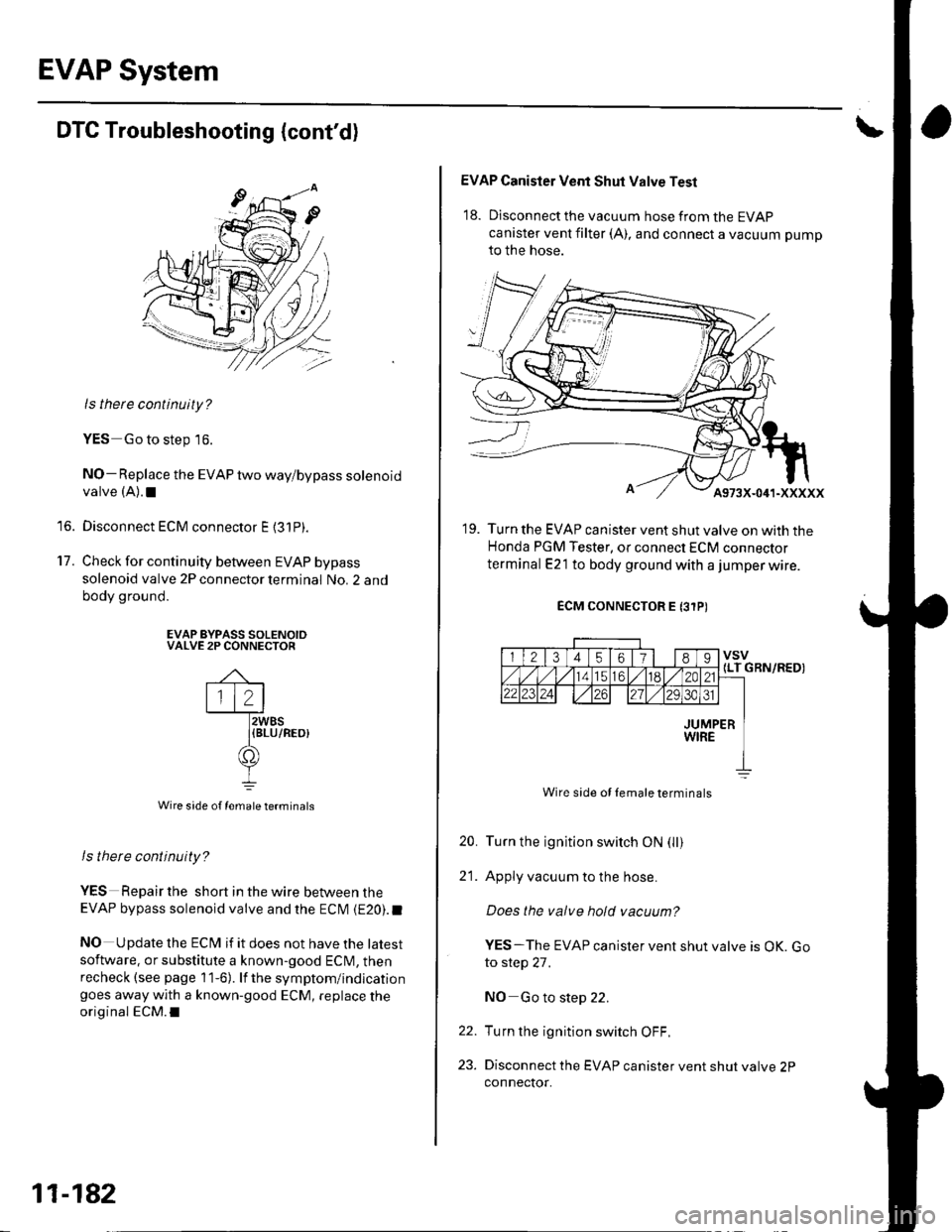 HONDA CIVIC 2003 7.G Workshop Manual EVAP System
to.
t7.
DTC Troubleshooting (contd)
ls there continuity?
YES Go to step 16.
NO- Replace the EVAP two waylbypass solenoidvalve (A).1
Disconnect ECM connector E {31P).
Check for continuity HONDA CIVIC 2003 7.G Workshop Manual EVAP System
to.
t7.
DTC Troubleshooting (contd)
ls there continuity?
YES Go to step 16.
NO- Replace the EVAP two waylbypass solenoidvalve (A).1
Disconnect ECM connector E {31P).
Check for continuity
