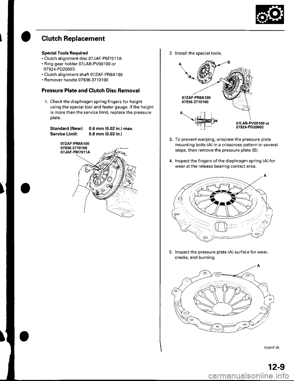 HONDA CIVIC 2002 7.G Workshop Manual Clutch Replacement
Spscial Tools Required. Clutch alignment disc 07JAF-PM701 1A. Ring gear holder 07LAB-PV00100 or
07924-PD20003. Clutch alignment shaft 07ZAF-PR8A100. Remover handle 07936-3710100
Pre HONDA CIVIC 2002 7.G Workshop Manual Clutch Replacement
Spscial Tools Required. Clutch alignment disc 07JAF-PM701 1A. Ring gear holder 07LAB-PV00100 or
07924-PD20003. Clutch alignment shaft 07ZAF-PR8A100. Remover handle 07936-3710100
Pre