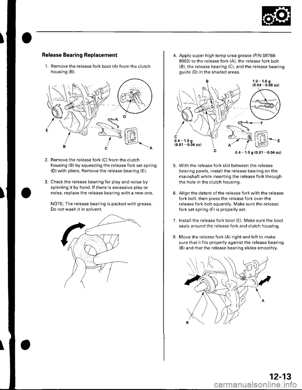 HONDA CIVIC 2002 7.G Workshop Manual Release Bearing Replacement
L Remove the release fork boot (A)from the clutch
housing (B).
Xrl-RlIt\1f-l\-._-A
Remove the release fork (C)from the clutch
housing (B) by squeezing the release fork se HONDA CIVIC 2002 7.G Workshop Manual Release Bearing Replacement
L Remove the release fork boot (A)from the clutch
housing (B).
Xrl-RlIt\1f-l\-._-A
Remove the release fork (C)from the clutch
housing (B) by squeezing the release fork se