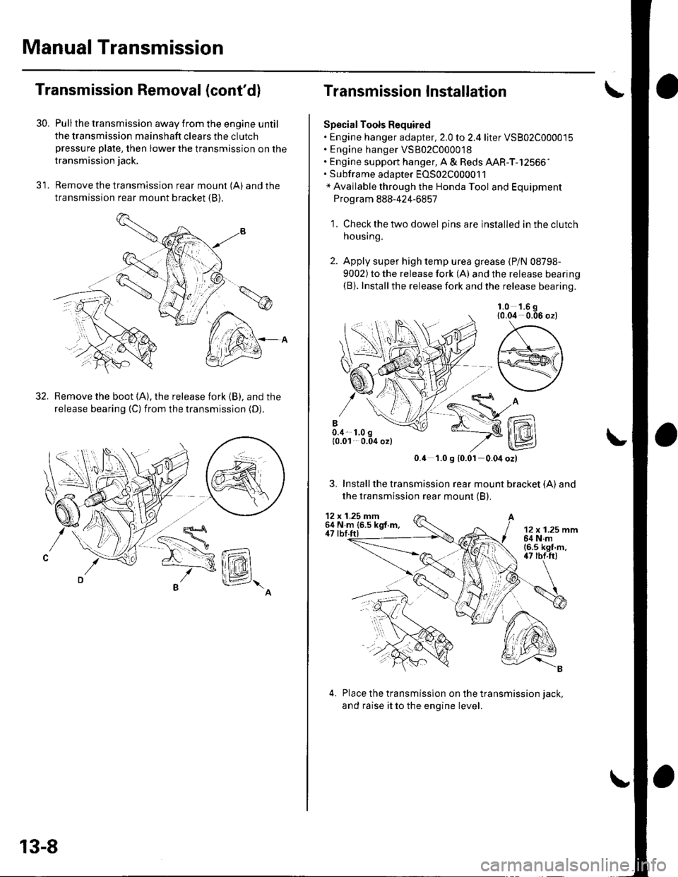 HONDA CIVIC 2002 7.G Owners Guide Manual Transmission
\
12 x 1.25 mm64 N.m{6.5 ksf.m,47 tbf.ft)
30.
Transmission Removal (contd)
Pull the transmission away from the engine until
the transmission mainshaft clears the clutchpressure pl