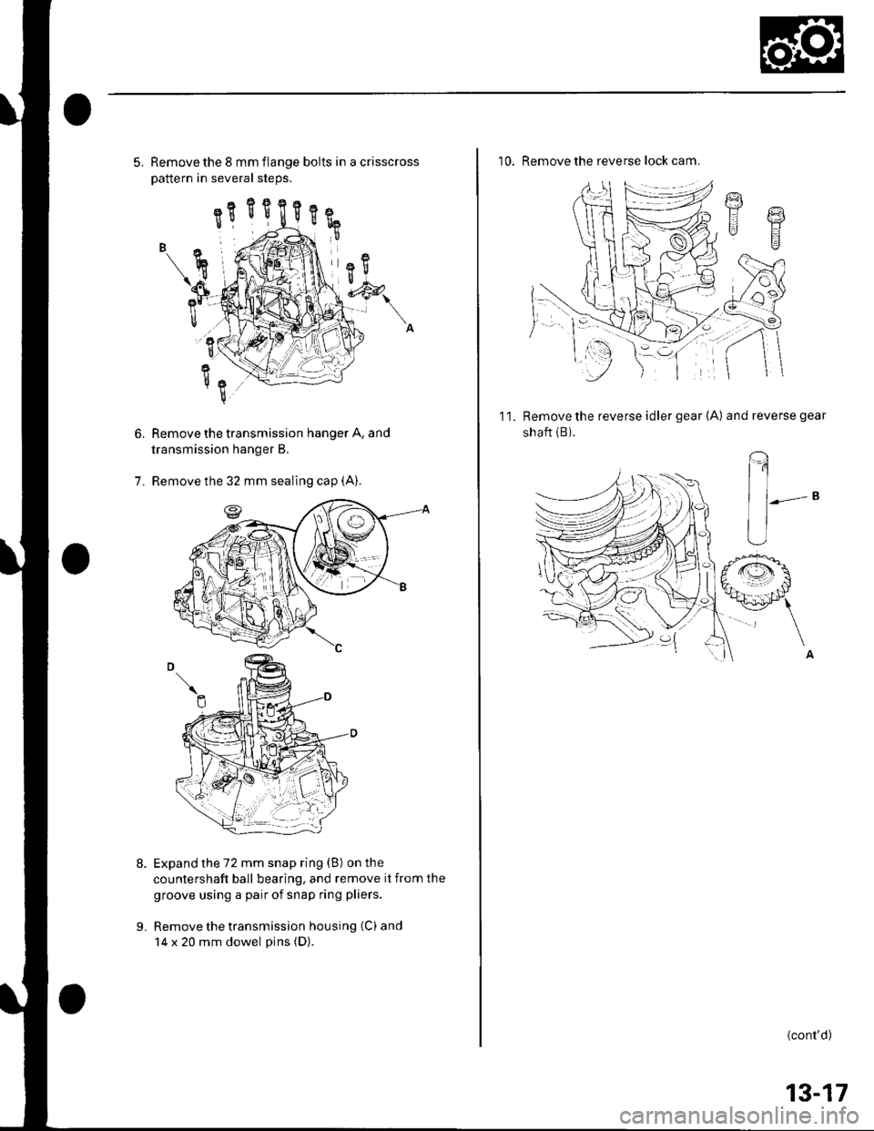 HONDA CIVIC 2003 7.G Workshop Manual 6.
5. Remove the 8 mm flange bolts in a crisscross
Dattern in several steos.
Remove the transmission hanger A, and
transmission hanger B.
Remove the 32 mm sealing cap (A).
Expand the 72 mm snap ring (