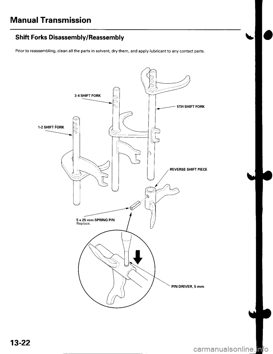 HONDA CIVIC 2003 7.G Workshop Manual Manual Transmission
Shift Forks Disassembly/Reassembly
Prior to reassembling, clean all the parts in solvent, dry them, and apply lubricant to any contact parts.
sTH SHIFT FORK
13-22
PIN DRIVER, 5 mm HONDA CIVIC 2003 7.G Workshop Manual Manual Transmission
Shift Forks Disassembly/Reassembly
Prior to reassembling, clean all the parts in solvent, dry them, and apply lubricant to any contact parts.
sTH SHIFT FORK
13-22
PIN DRIVER, 5 mm