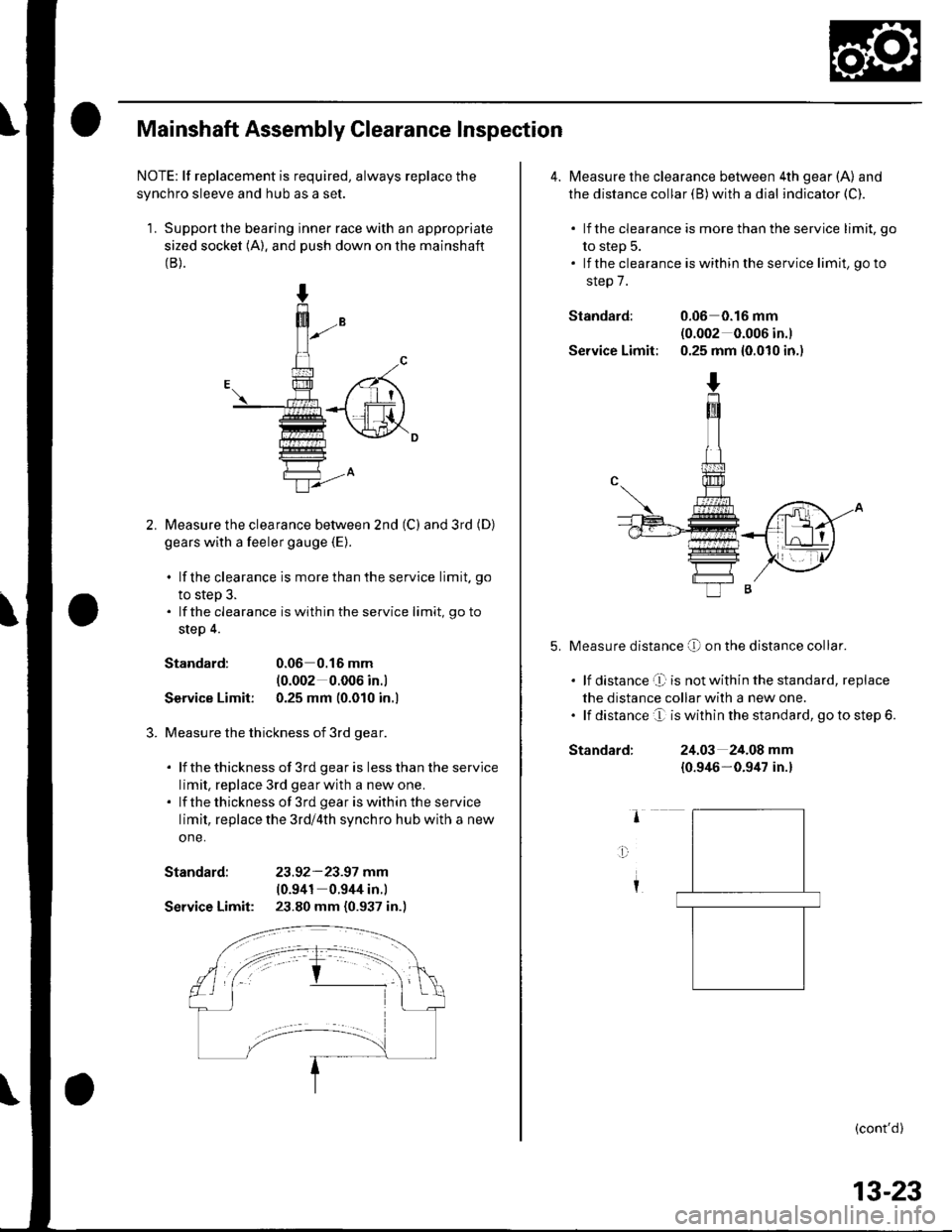 HONDA CIVIC 2002 7.G Workshop Manual Mainshaft Assembly Clearance Inspection
NOTE: lf replacement is required, always replace the
synchro sleeve and hub as a set.
1. Support the bearing inner race with an appropriate
sized socket (A). an HONDA CIVIC 2002 7.G Workshop Manual Mainshaft Assembly Clearance Inspection
NOTE: lf replacement is required, always replace the
synchro sleeve and hub as a set.
1. Support the bearing inner race with an appropriate
sized socket (A). an