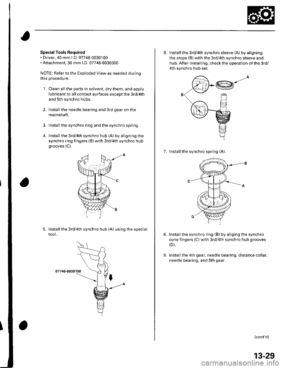 HONDA CIVIC 2003 7.G Workshop Manual Special Tools Required. Driver,40 mm 1.D.07746-0030100. Attachment,30 mm l.D. 07746-0030300
NOTE: Refer to the Exploded View as needed during
this procedu re.
2.
4.
1.Clean all the parts in solvent, HONDA CIVIC 2003 7.G Workshop Manual Special Tools Required. Driver,40 mm 1.D.07746-0030100. Attachment,30 mm l.D. 07746-0030300
NOTE: Refer to the Exploded View as needed during
this procedu re.
2.
4.
1.Clean all the parts in solvent,