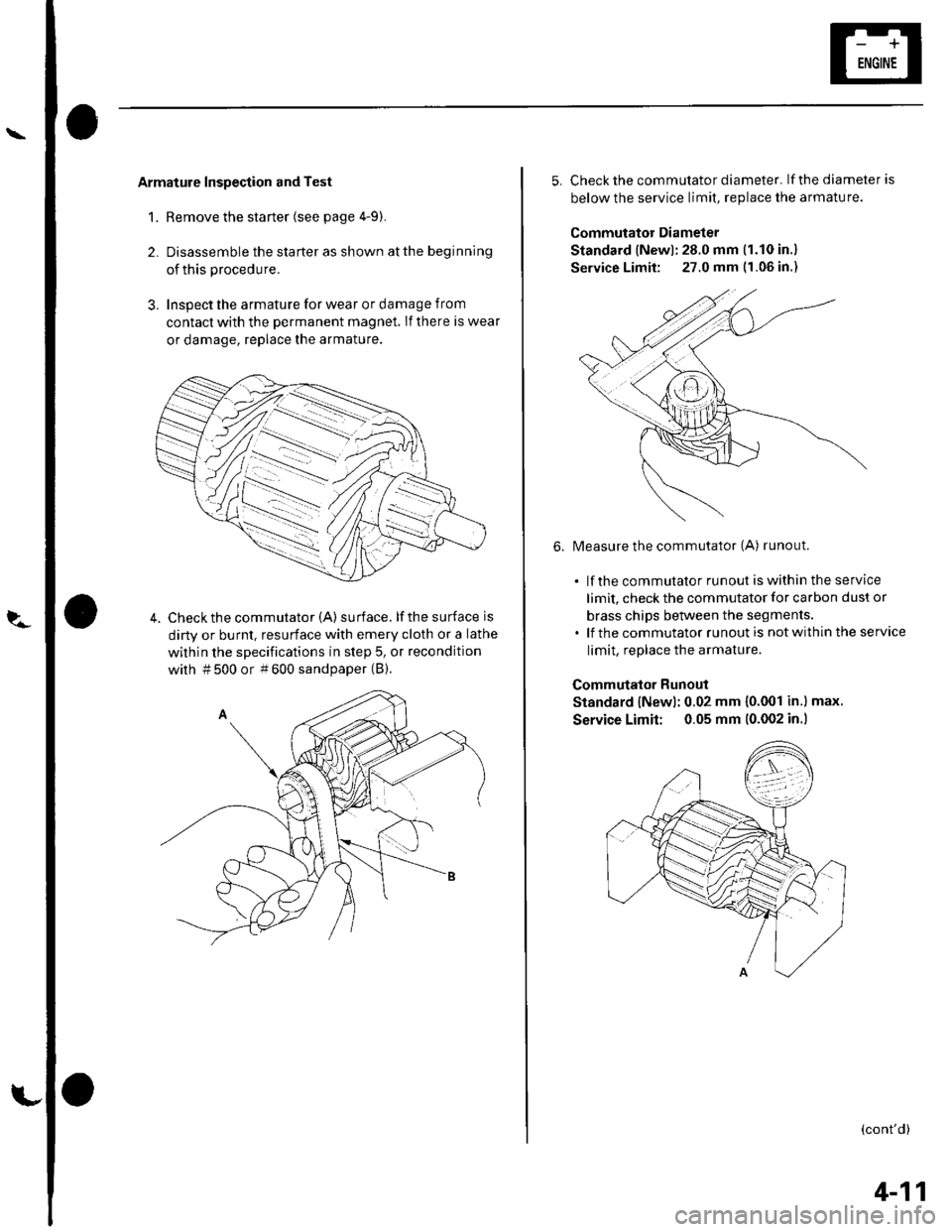 HONDA CIVIC 2002 7.G Service Manual \
?.-
Armature Inspection and Test
1. Remove the starter (see page 4-9).
2. Disassemble the starter as shown atthe beginning
of this procedure.
3. Inspect the armature for wear or damage from
contact HONDA CIVIC 2002 7.G Service Manual \
?.-
Armature Inspection and Test
1. Remove the starter (see page 4-9).
2. Disassemble the starter as shown atthe beginning
of this procedure.
3. Inspect the armature for wear or damage from
contact