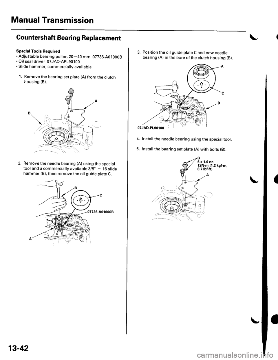 HONDA CIVIC 2003 7.G Workshop Manual Manual Transmission
Countershaft Bearing Replacement
Special Tools Required. Adiustable bearing puller,20-40 mm 07736-A0tOOOB. Oil seal driver 07JAD-AP190100. Slide hammer, commercially available
1. R HONDA CIVIC 2003 7.G Workshop Manual Manual Transmission
Countershaft Bearing Replacement
Special Tools Required. Adiustable bearing puller,20-40 mm 07736-A0tOOOB. Oil seal driver 07JAD-AP190100. Slide hammer, commercially available
1. R