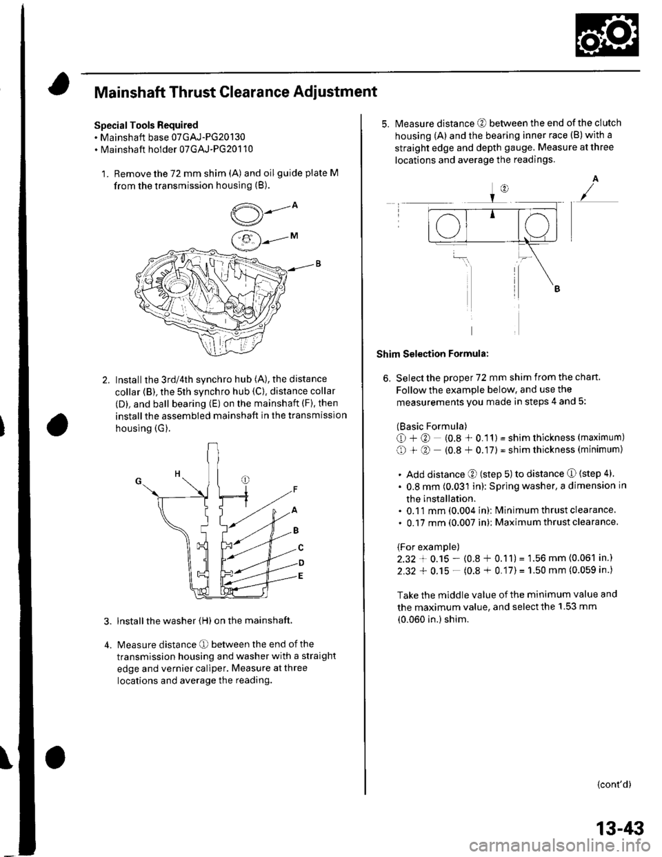 HONDA CIVIC 2003 7.G Workshop Manual Mainshaft Thrust Clearance Adiustment
Special Tools Required. Mainshaft base 07GAJ-PG20130. Mainshaft holder 07GAJ-PG20110
1. Remove the 72 mm shim (A) and oilguide plate M
from the transmission housi HONDA CIVIC 2003 7.G Workshop Manual Mainshaft Thrust Clearance Adiustment
Special Tools Required. Mainshaft base 07GAJ-PG20130. Mainshaft holder 07GAJ-PG20110
1. Remove the 72 mm shim (A) and oilguide plate M
from the transmission housi