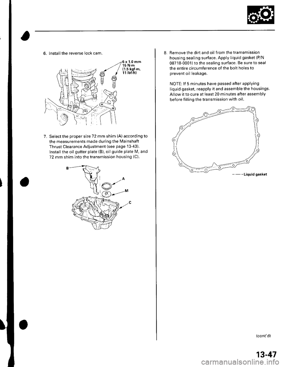 HONDA CIVIC 2003 7.G Workshop Manual -26 x 1,0 mmz/ / 15 N.m-- / {1 5 kgf m,€t I 11 tbf.ft)
Fl g
E
6, lnstallthe reverse lock cam.
Select the proper size 72 mm shim (A) according to
the measurements made during the Mainshaft
Thrust Cl HONDA CIVIC 2003 7.G Workshop Manual -26 x 1,0 mmz/ / 15 N.m-- / {1 5 kgf m,€t I 11 tbf.ft)
Fl g
E
6, lnstallthe reverse lock cam.
Select the proper size 72 mm shim (A) according to
the measurements made during the Mainshaft
Thrust Cl