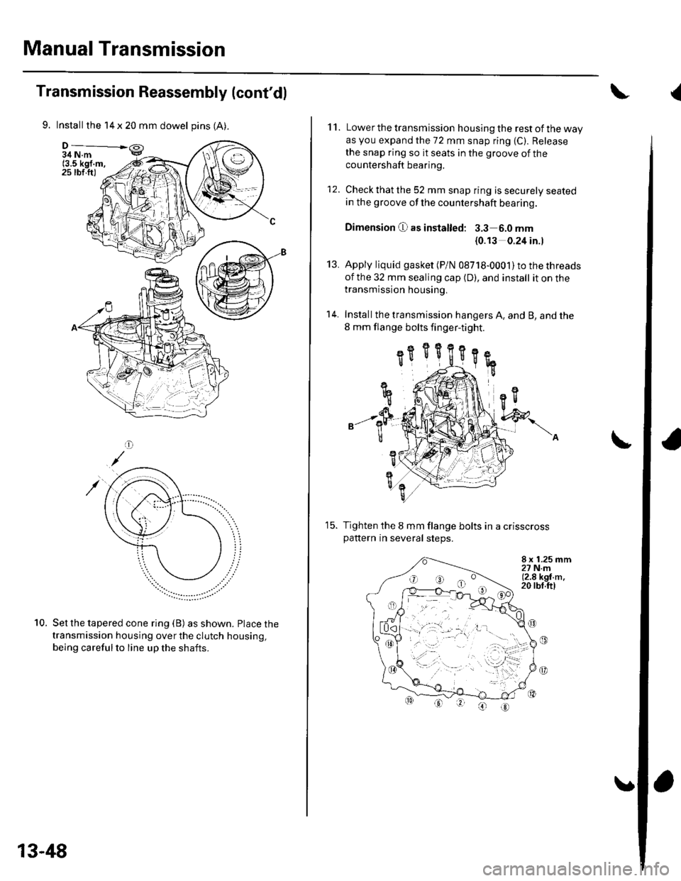 HONDA CIVIC 2002 7.G Workshop Manual Manual Transmission
Transmission Reassembly (contdl
9. Install the 14 x 20 mm dowel pins (A).
34 N.m(3.5 kgf.m,25 rbf.ft)
Set the tapered cone ring (B) as shown. Place the
transmission housing over t HONDA CIVIC 2002 7.G Workshop Manual Manual Transmission
Transmission Reassembly (contdl
9. Install the 14 x 20 mm dowel pins (A).
34 N.m(3.5 kgf.m,25 rbf.ft)
Set the tapered cone ring (B) as shown. Place the
transmission housing over t