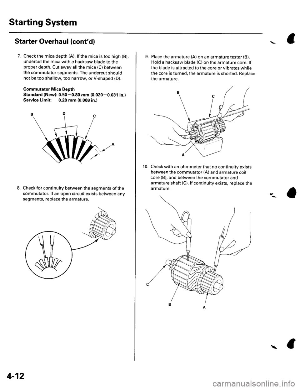 HONDA CIVIC 2003 7.G Service Manual Starting System
Starter Overhaul (contdl
7. Check the mica depth (A). lf the mica is too high {B),undercut the mica with a hacksaw blade to theproper depth. Cut away allthe mica (C) between
the commu