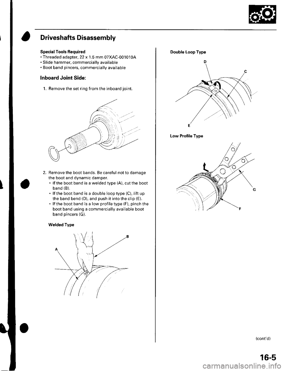 HONDA CIVIC 2002 7.G User Guide Driveshafts Disassembly
Special Tools Required. Threaded adaDter.22 x 1.5 mm 07XAC-001010A. Slide hammer, commercially available. Boot band pincers, commercially available
Inboard Joint Side:
1. Remov HONDA CIVIC 2002 7.G User Guide Driveshafts Disassembly
Special Tools Required. Threaded adaDter.22 x 1.5 mm 07XAC-001010A. Slide hammer, commercially available. Boot band pincers, commercially available
Inboard Joint Side:
1. Remov