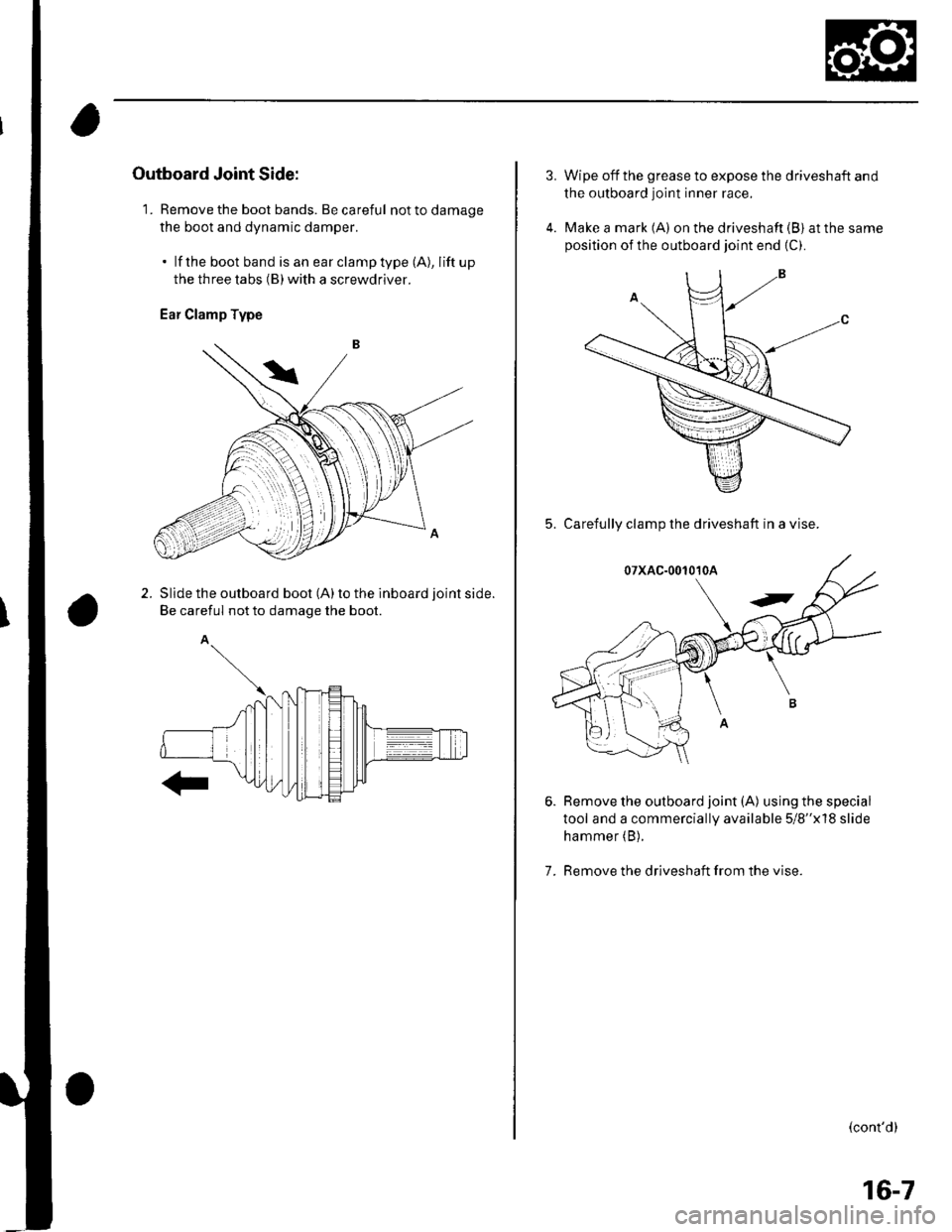 HONDA CIVIC 2002 7.G User Guide Outboard Joint Side:
1. Remove the boot bands. Be careful nottodamage
the boot and dynamic damper.
. lf the boot band is an earclamptype (A), lift up
the three tabs (B) with a screwdriver.
Ear Clamp T HONDA CIVIC 2002 7.G User Guide Outboard Joint Side:
1. Remove the boot bands. Be careful nottodamage
the boot and dynamic damper.
. lf the boot band is an earclamptype (A), lift up
the three tabs (B) with a screwdriver.
Ear Clamp T