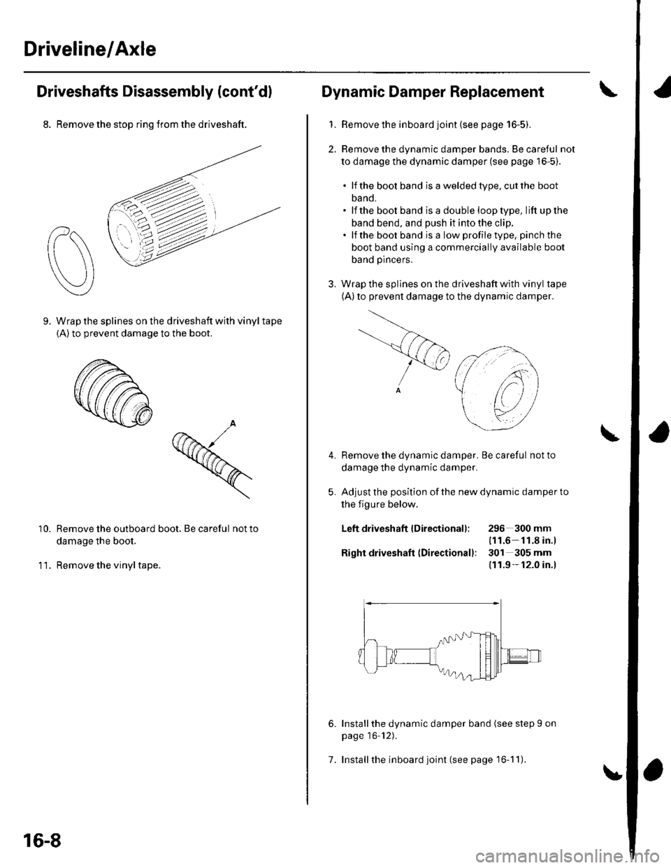 HONDA CIVIC 2002 7.G User Guide Driveline/Axle
9.
Driveshafts Disassembly (contdl
8. Remove the stop ring trom the driveshaft.
Wrap the splines on the driveshaft with vinyl tape(A) to prevent damage to the boot.
Remove the outboard HONDA CIVIC 2002 7.G User Guide Driveline/Axle
9.
Driveshafts Disassembly (contdl
8. Remove the stop ring trom the driveshaft.
Wrap the splines on the driveshaft with vinyl tape(A) to prevent damage to the boot.
Remove the outboard