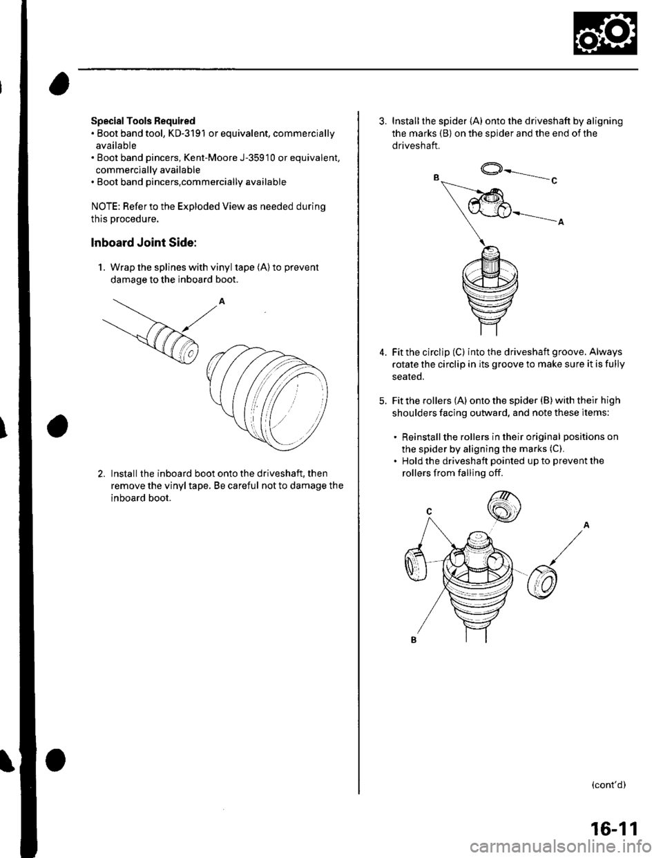 HONDA CIVIC 2002 7.G User Guide Special Tools Required. Boot band tool, KD-3191 or equivalent, commercially
available. Boot band pincers, Kent-Moore J-35910 or equivalent,
commerclally available. Boot band pincers,commercially avai HONDA CIVIC 2002 7.G User Guide Special Tools Required. Boot band tool, KD-3191 or equivalent, commercially
available. Boot band pincers, Kent-Moore J-35910 or equivalent,
commerclally available. Boot band pincers,commercially avai