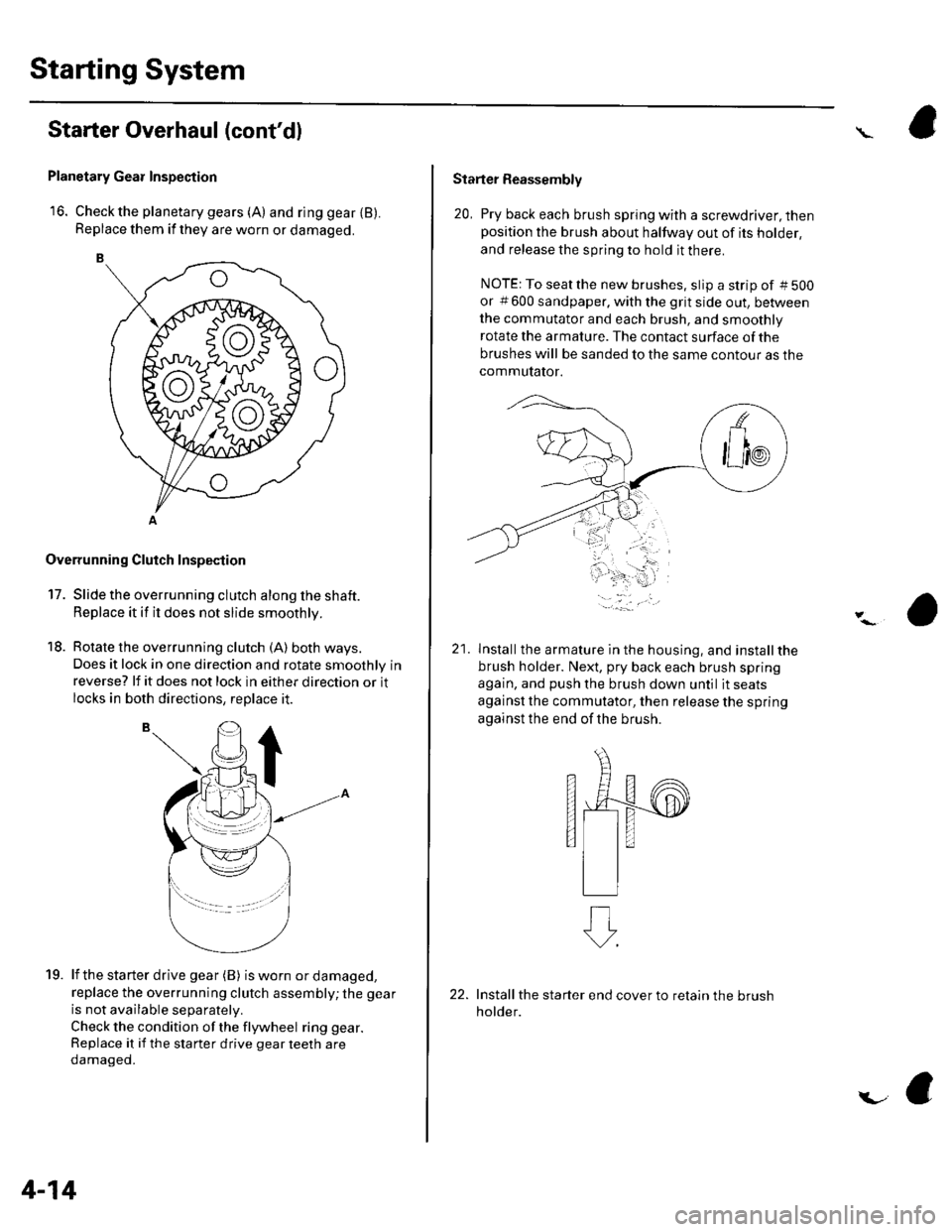 HONDA CIVIC 2002 7.G Service Manual Starting System
Starter Overhaul (contdl
Planetary Gear Inspection
16. Check the planetary gears (A) and ring gear {B).Replace them if they are worn or damaged.
Overrunning Cluich Inspection
17. Slid HONDA CIVIC 2002 7.G Service Manual Starting System
Starter Overhaul (contdl
Planetary Gear Inspection
16. Check the planetary gears (A) and ring gear {B).Replace them if they are worn or damaged.
Overrunning Cluich Inspection
17. Slid