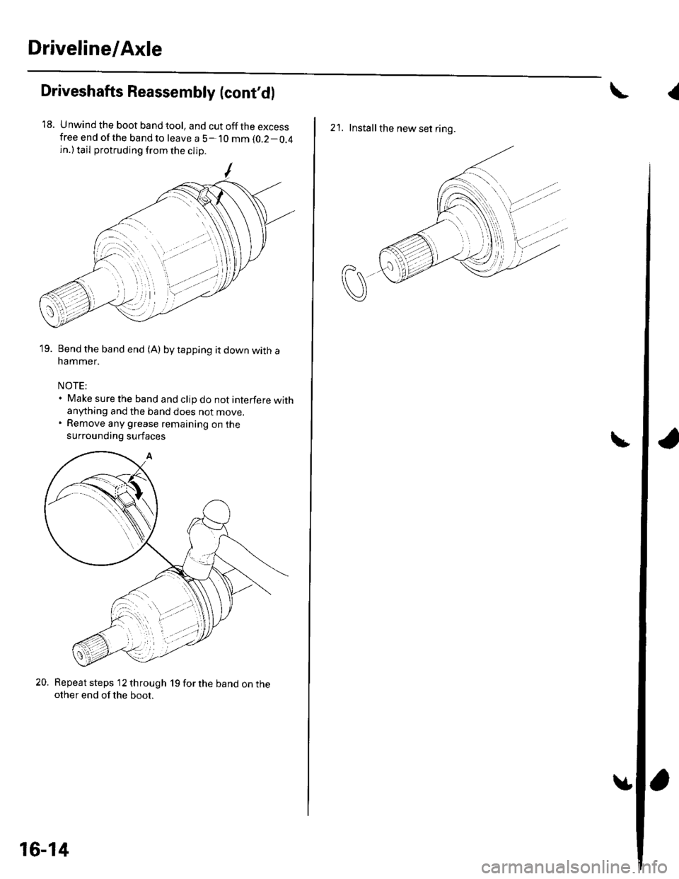 HONDA CIVIC 2002 7.G User Guide Driveline/Axle
Driveshafts Reassembly (contdl
18. Unwind the boot band tool, and cut off the excessfree end of the bandto leave a 5- 10 mm (0.2-0.4
in.) tail protruding from the clip
19. Bend the ban HONDA CIVIC 2002 7.G User Guide Driveline/Axle
Driveshafts Reassembly (contdl
18. Unwind the boot band tool, and cut off the excessfree end of the bandto leave a 5- 10 mm (0.2-0.4
in.) tail protruding from the clip
19. Bend the ban