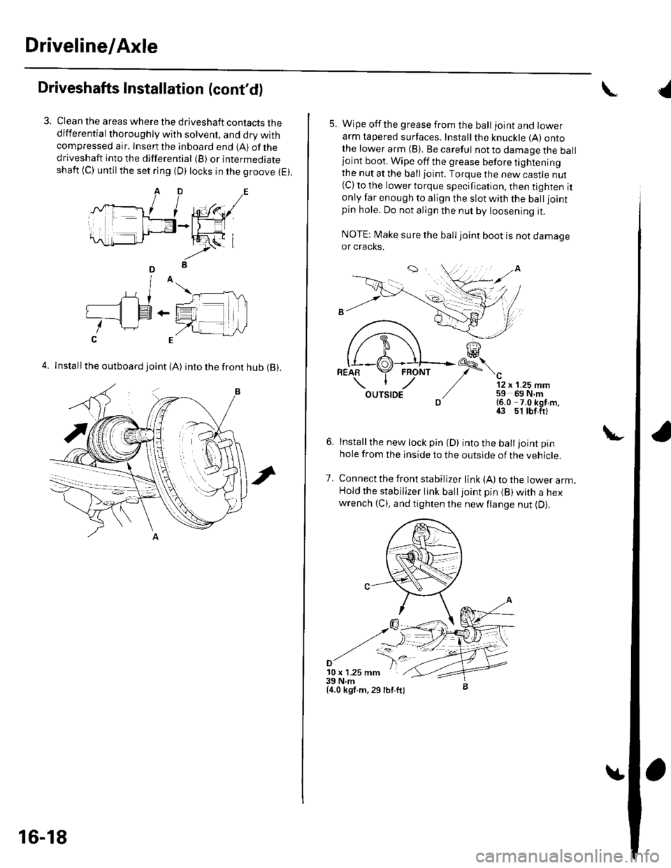 HONDA CIVIC 2003 7.G Workshop Manual Driveline/Axle
Driveshafts Installation (contd)
Clean the areas where the driveshaft contacts thedifferential thoroughly with solvent, and dry withcompressed air. Insenthe inboard end {A) ofthedrives