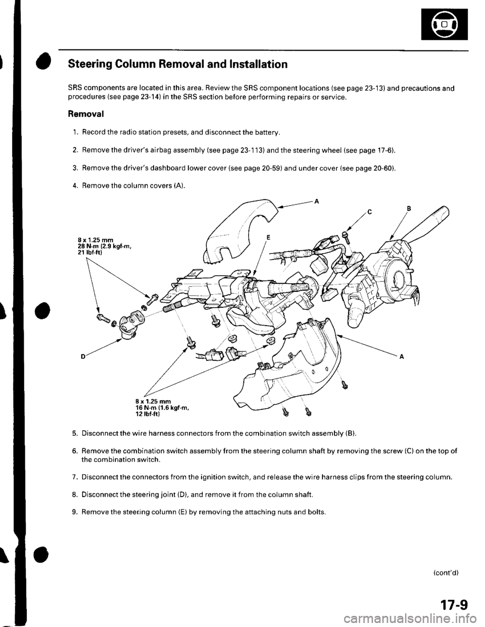 HONDA CIVIC 2002 7.G Workshop Manual T
\
Steering Column Removal and Installation
SRS components are located in this area. Review the SRS component locations (see page 23-13) and precautions andprocedures (see page 23-14) in the SRS sect