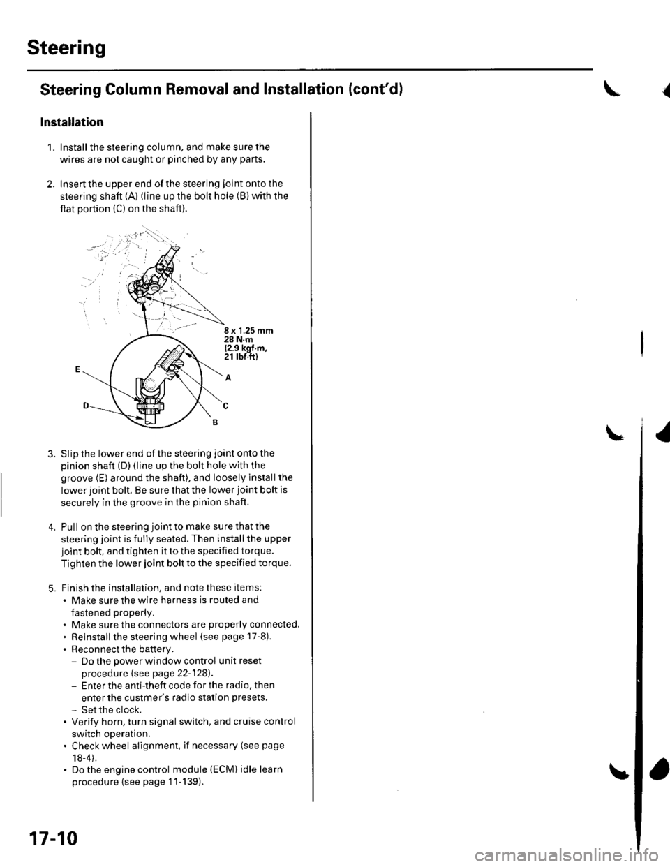 HONDA CIVIC 2002 7.G Workshop Manual Steering
Steering Column Removal
lnstallation
1.
4.
Install the steering column, and make sure the
wires are not caught or pinched by any parts.
Insertthe upper end ofthe steering joint onto the
steer