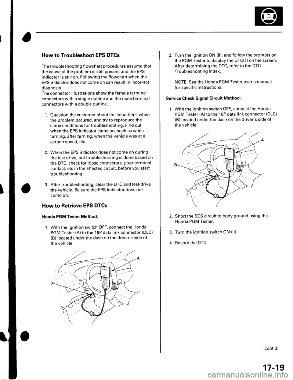 HONDA CIVIC 2002 7.G Workshop Manual How to Troubleshoot EPS DTCs
The troubleshooting flowchart procedures assume that
the cause of the problem is still present and the EPS
indicator is still on, Following the flowchart when the
EPS indi HONDA CIVIC 2002 7.G Workshop Manual How to Troubleshoot EPS DTCs
The troubleshooting flowchart procedures assume that
the cause of the problem is still present and the EPS
indicator is still on, Following the flowchart when the
EPS indi