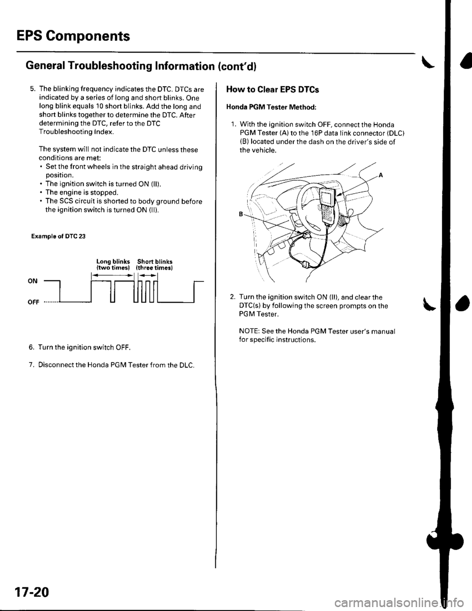 HONDA CIVIC 2003 7.G Workshop Manual EPS Components
General Troubleshooting Information (contdl
5. The blinking frequency indicates the DTC. DTCS are
indicated by a series of long and short blinks. One
long blink equals 10 short blinks.