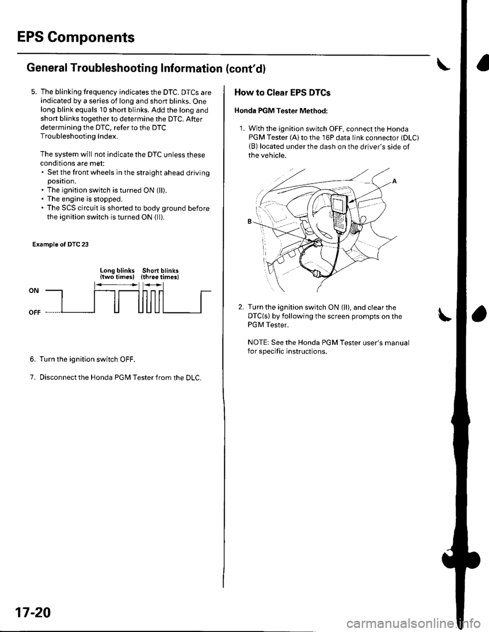 HONDA CIVIC 2002 7.G Workshop Manual EPS Components
General Troubleshooting Information (contdl
5. The blinking frequency indicates the DTC. DTCS are
indicated by a series of long and short blinks. One
long blink equals 10 short blinks. HONDA CIVIC 2002 7.G Workshop Manual EPS Components
General Troubleshooting Information (contdl
5. The blinking frequency indicates the DTC. DTCS are
indicated by a series of long and short blinks. One
long blink equals 10 short blinks.