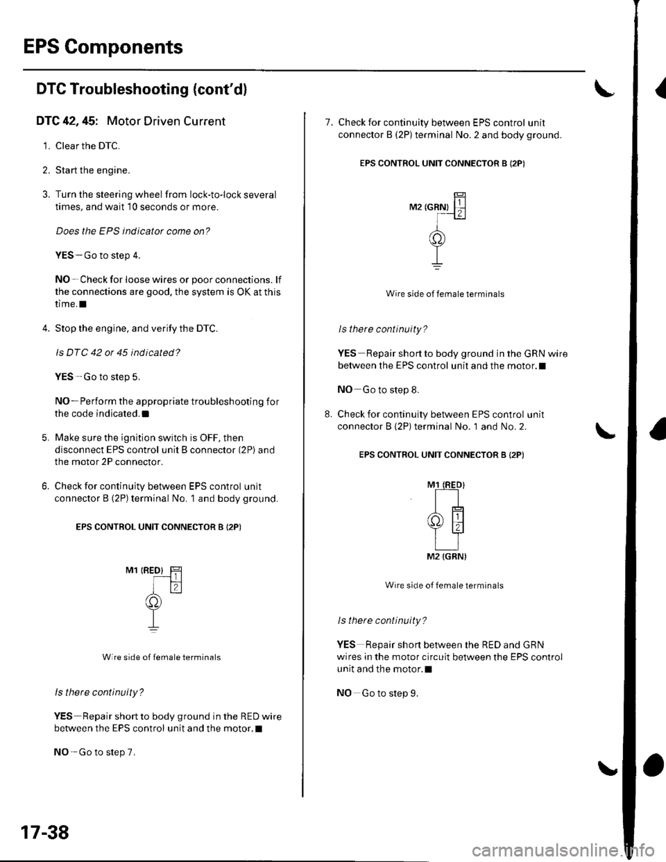 HONDA CIVIC 2003 7.G Workshop Manual EPS Components
{DTC Troubleshooting (contd)
DTC 42,45: Motor Driven Current
1. Clear the DTC.
2. Sta rt the engine.
3. Turn the steering wheel from lock-to-lock several
times, and wait 10 seconds or HONDA CIVIC 2003 7.G Workshop Manual EPS Components
{DTC Troubleshooting (contd)
DTC 42,45: Motor Driven Current
1. Clear the DTC.
2. Sta rt the engine.
3. Turn the steering wheel from lock-to-lock several
times, and wait 10 seconds or