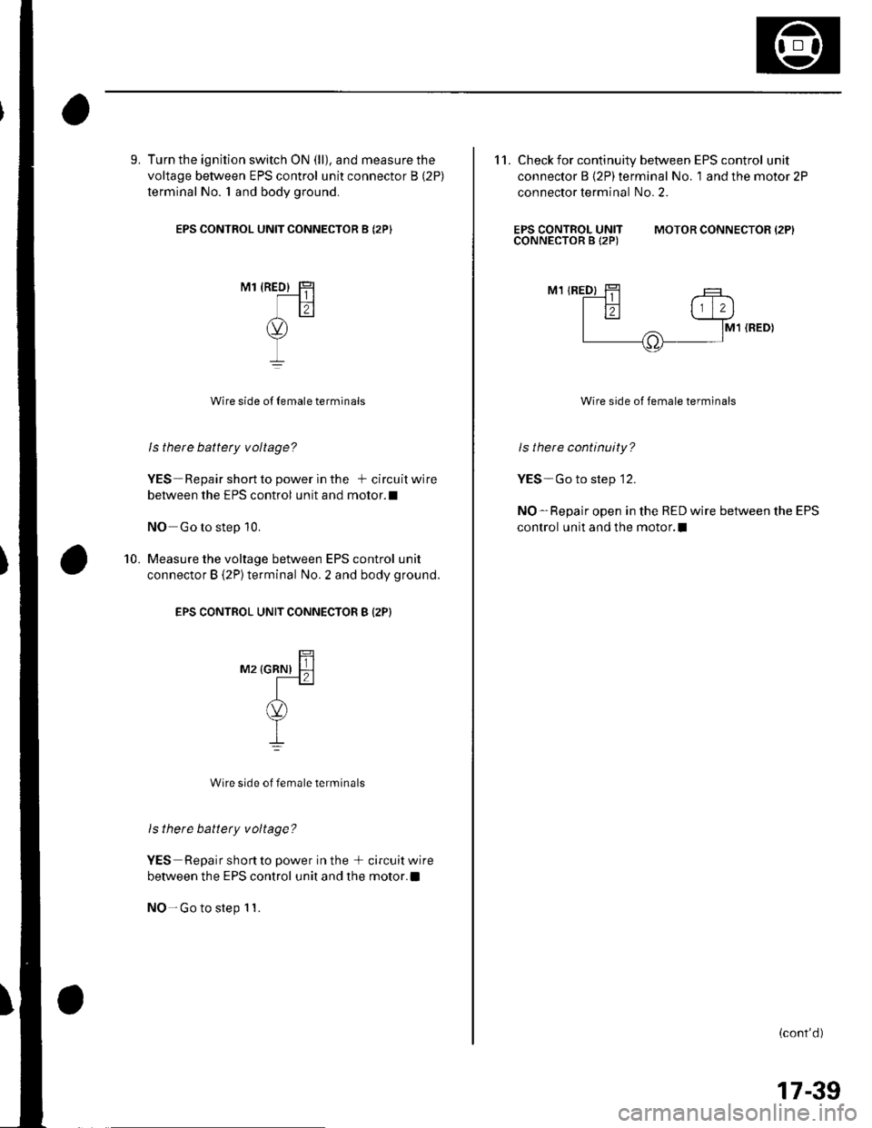 HONDA CIVIC 2003 7.G Workshop Manual 9. Turn the ignition switch ON (ll), and measure the
voltage between EPS control unit connector B (2P)
terminal No. I and body ground.
EPS CONTROL UNIT CONNECTOR B (2PI
M1 {RED} HT-----l | |lil
(v)
I
HONDA CIVIC 2003 7.G Workshop Manual 9. Turn the ignition switch ON (ll), and measure the
voltage between EPS control unit connector B (2P)
terminal No. I and body ground.
EPS CONTROL UNIT CONNECTOR B (2PI
M1 {RED} HT-----l | |lil
(v)
I